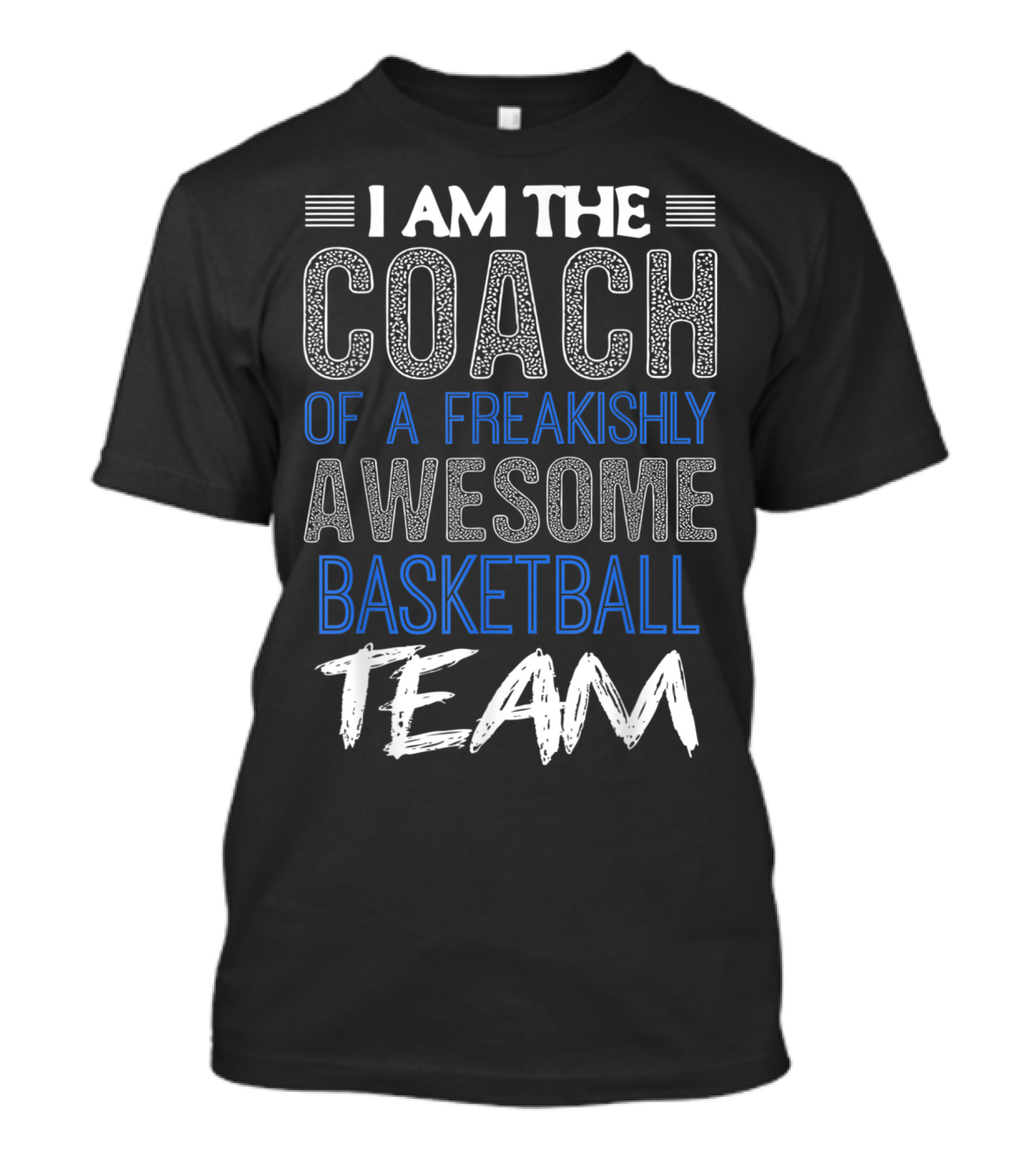I Am The Coach Of A Freakishly Awesome Basketball Team T-Shirt