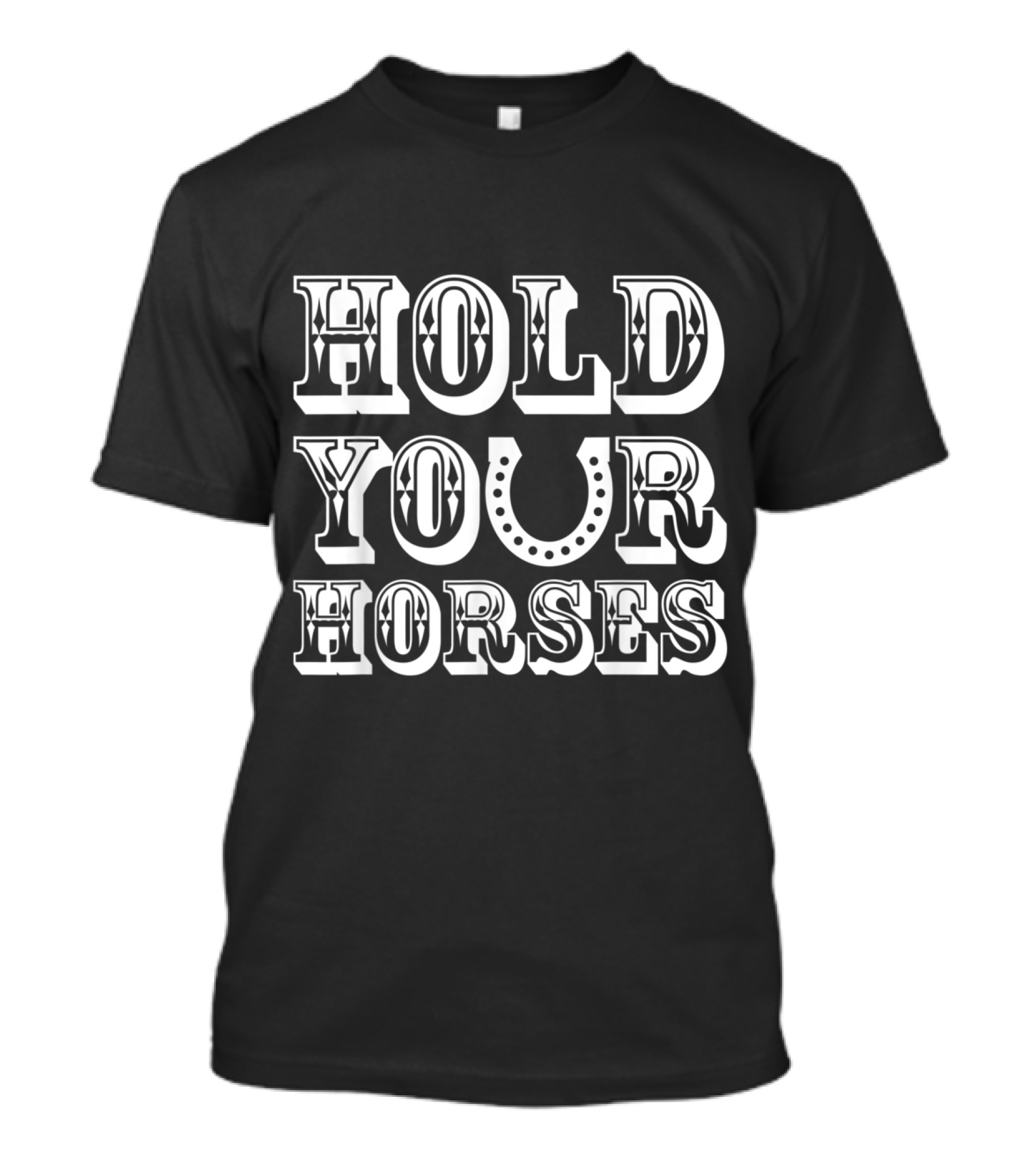 Hold Your Horses Horseshoe Typography T-Shirt