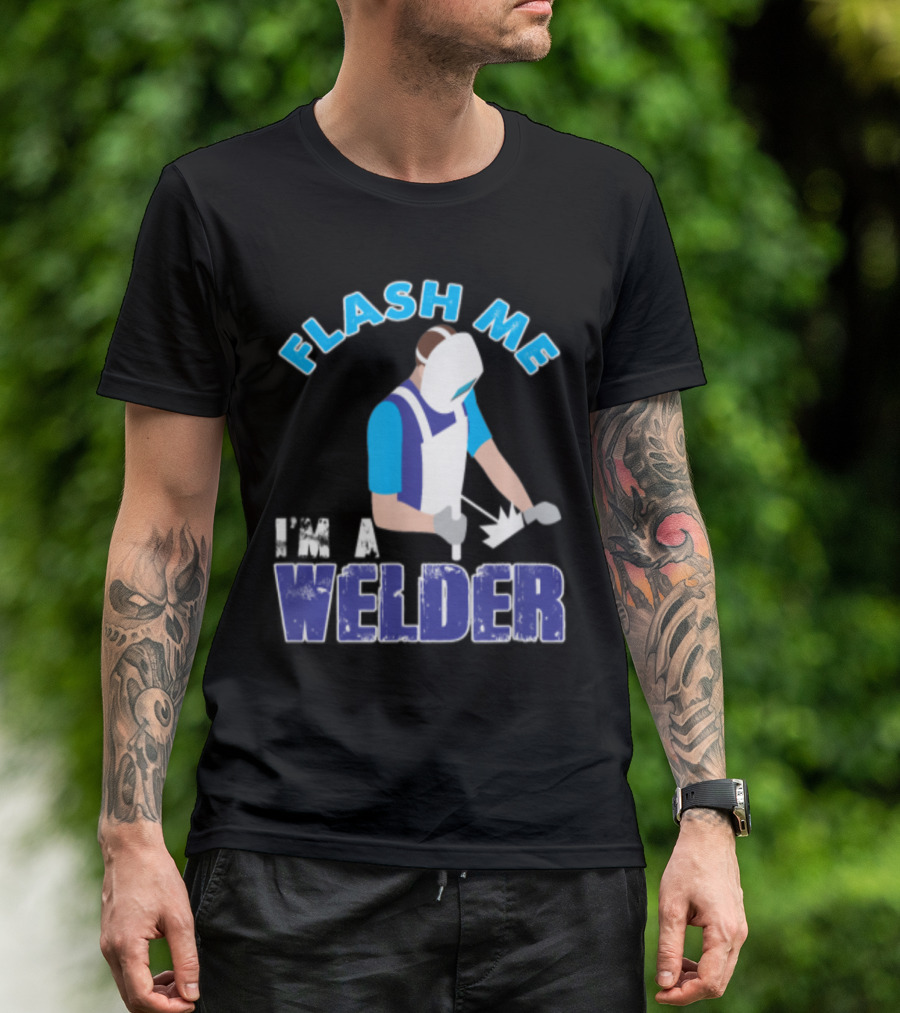 Flash Me I'm A Welder Funny Welding Humor T-Shirt