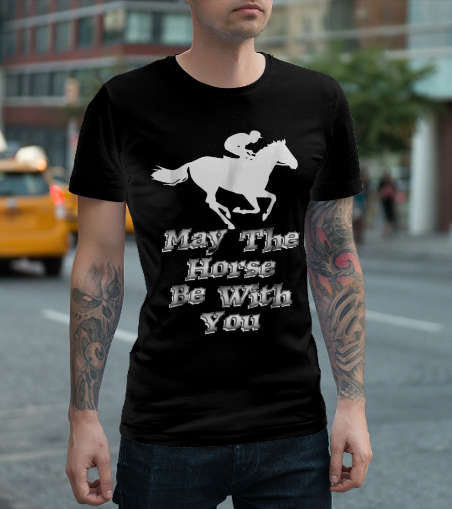 May the Horse Be With You Equestrian Jockey Pun T-Shirt