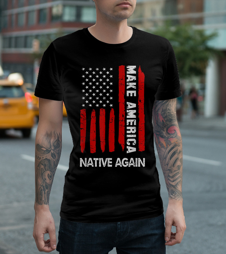 Make America Native Again Fourth Of July Funny American Flag T-Shirt