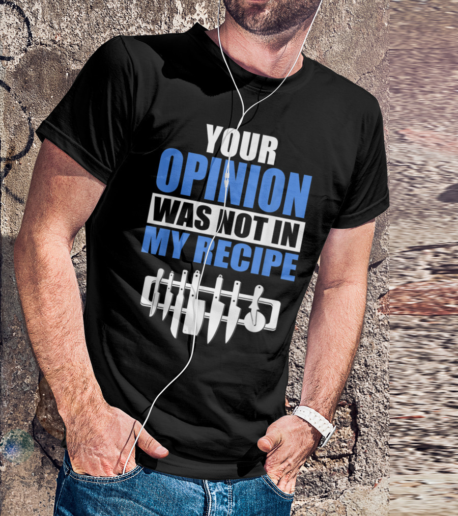 Your Opinion Was Not In My Recipe Chef Kitchen Knife Set T-Shirt
