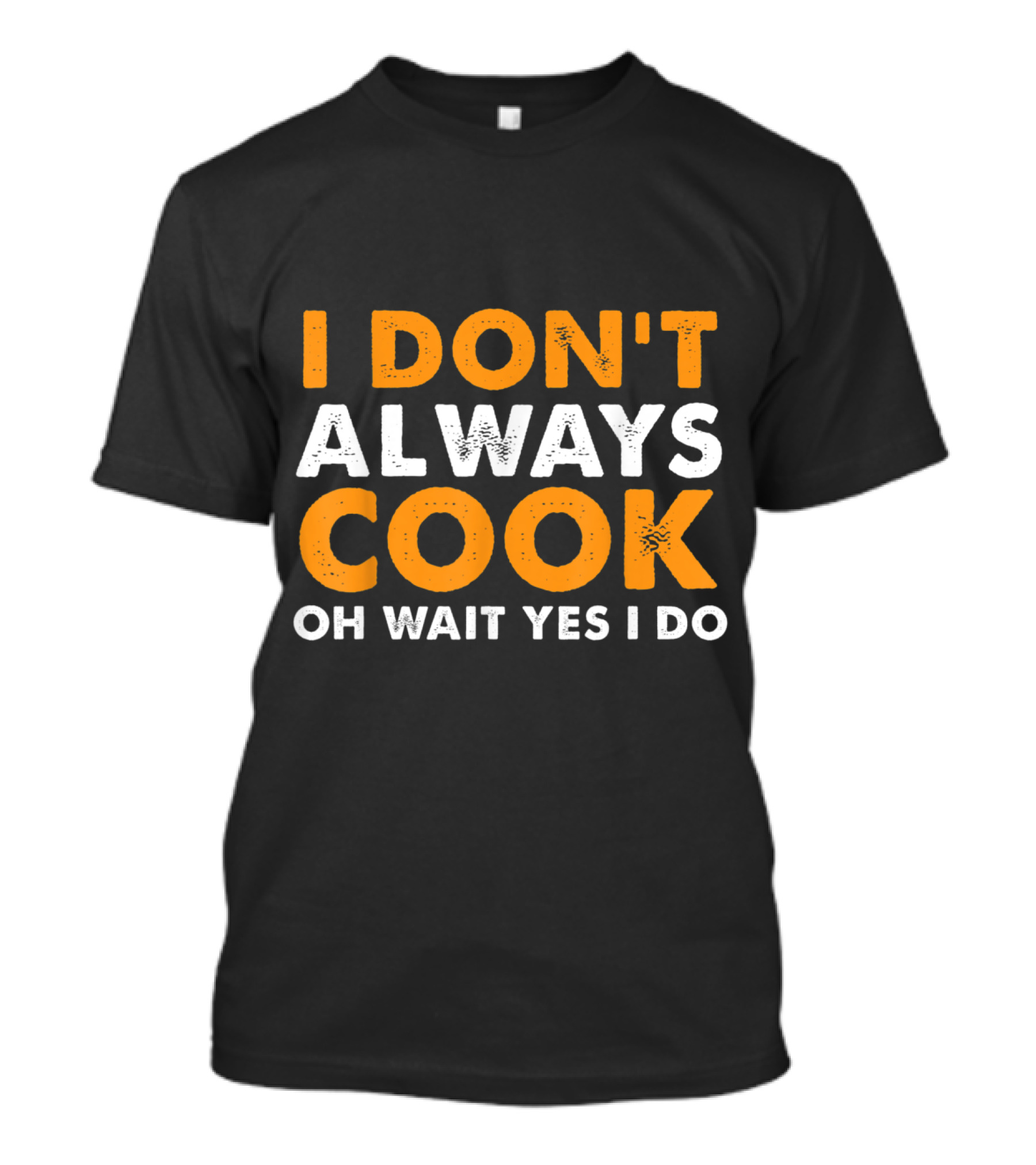 I Don't Always Cook Oh Wait Yes I Do Chef Humor T-Shirt