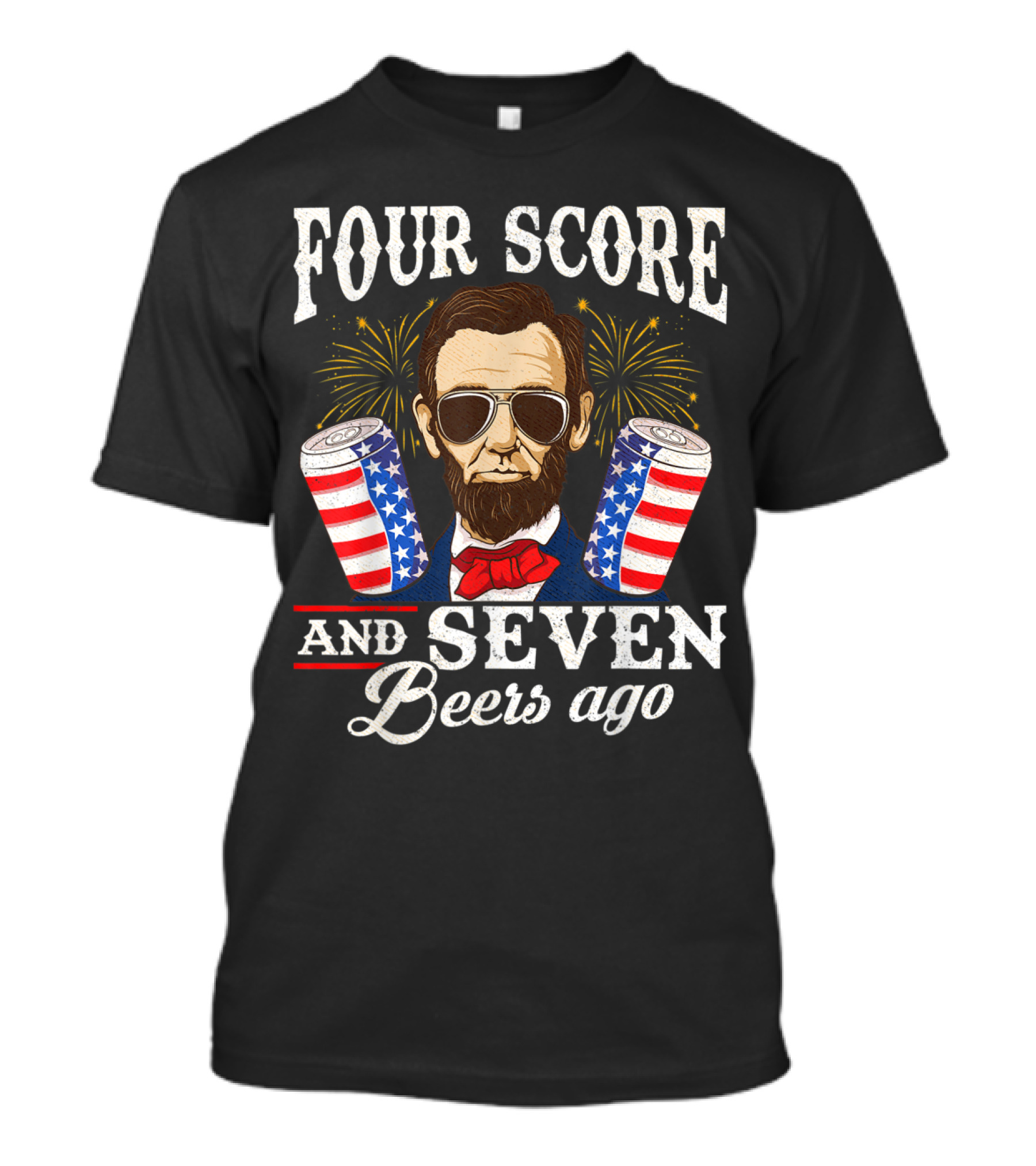 Four Score And Seven Beers Ago Funny 4th Of July Patriotic Lincoln With American Flag Cans T-Shirt