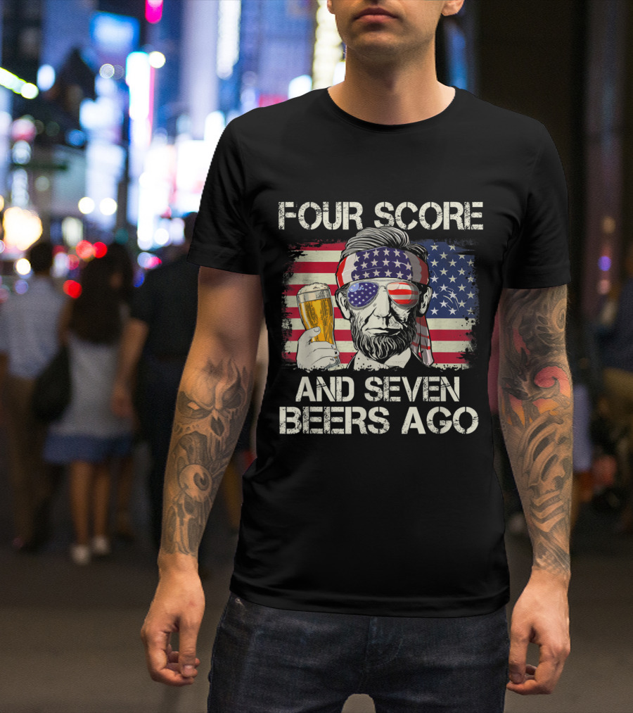 Four Score And Seven Beers Ago Patriotic Lincoln With Beer And American Flag T-Shirt
