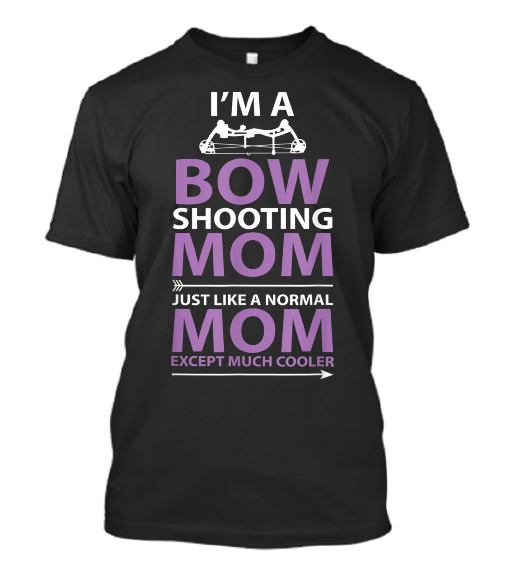 I'm A Bow Shooting Mom Just Like A Normal Mom Except Much Cooler T-Shirt