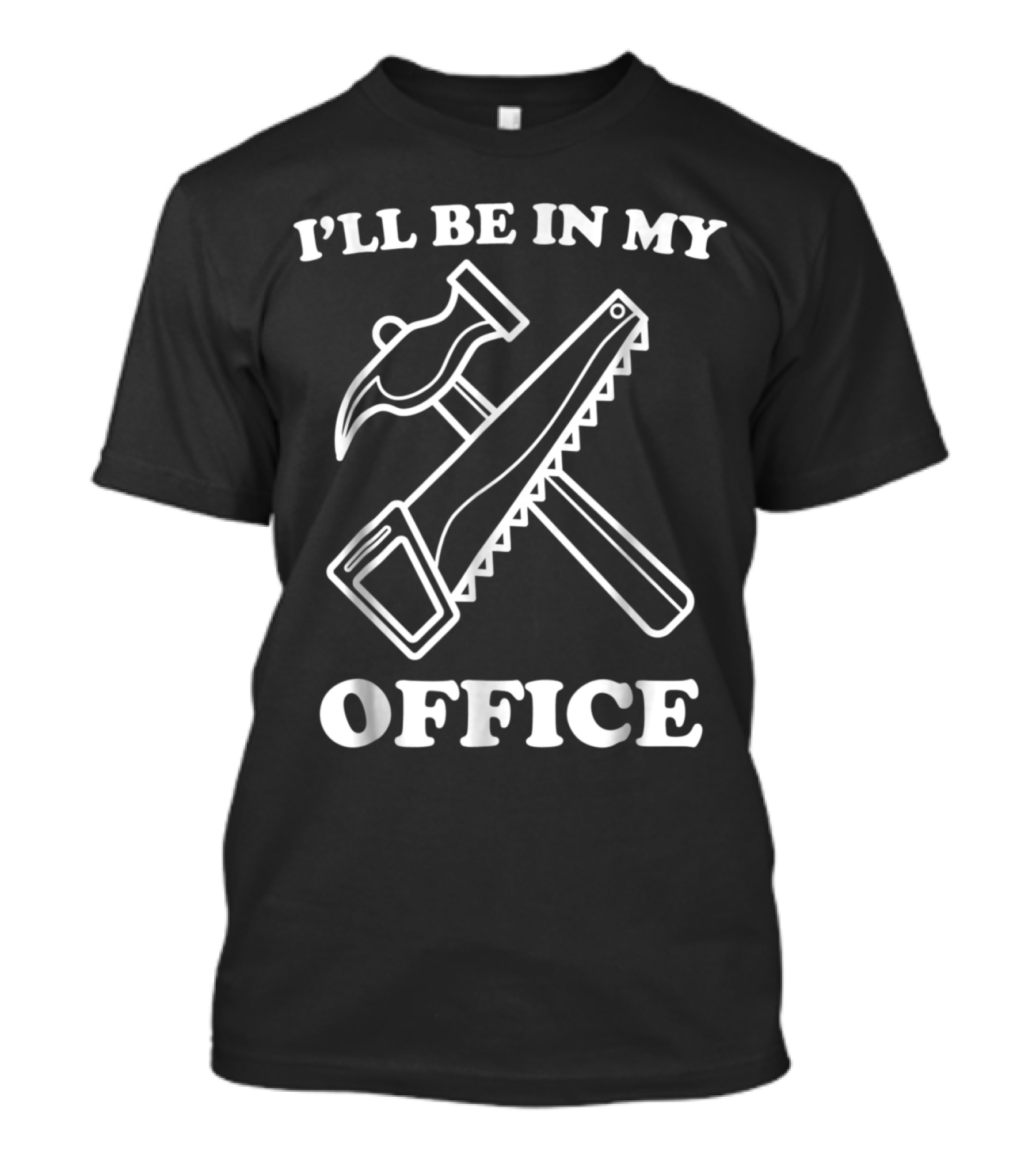 I'll Be In My Office Funny Woodworking Hammer And Saw T-Shirt