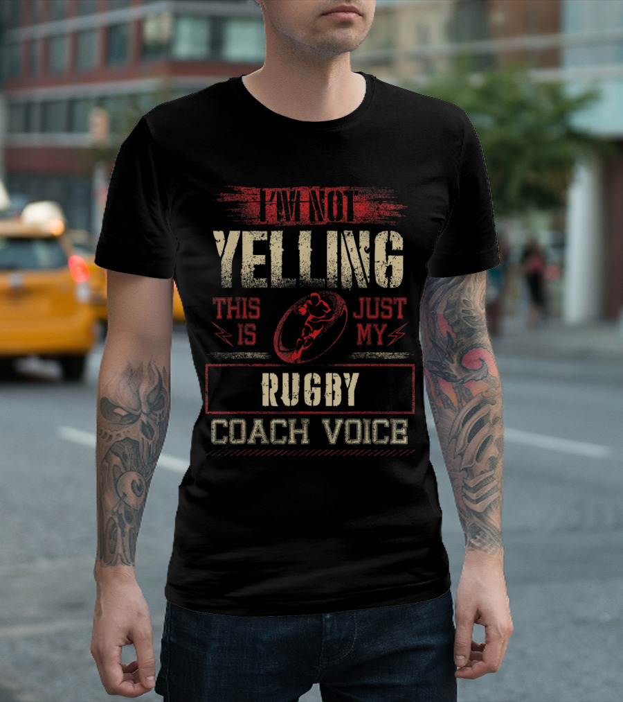 I'm Not Yelling This Is Just My Rugby Coach Voice T-Shirt