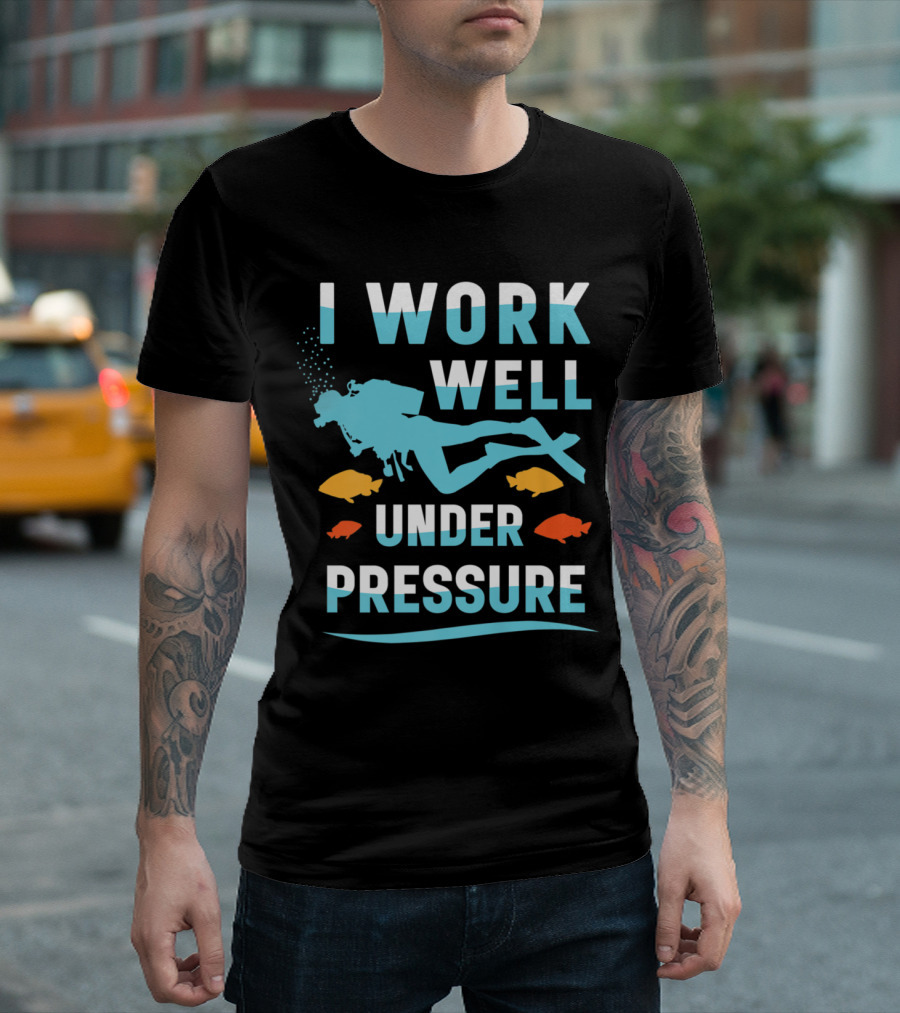 I Work Well Under Pressure Scuba Diving Ocean Diver Humor T-Shirt