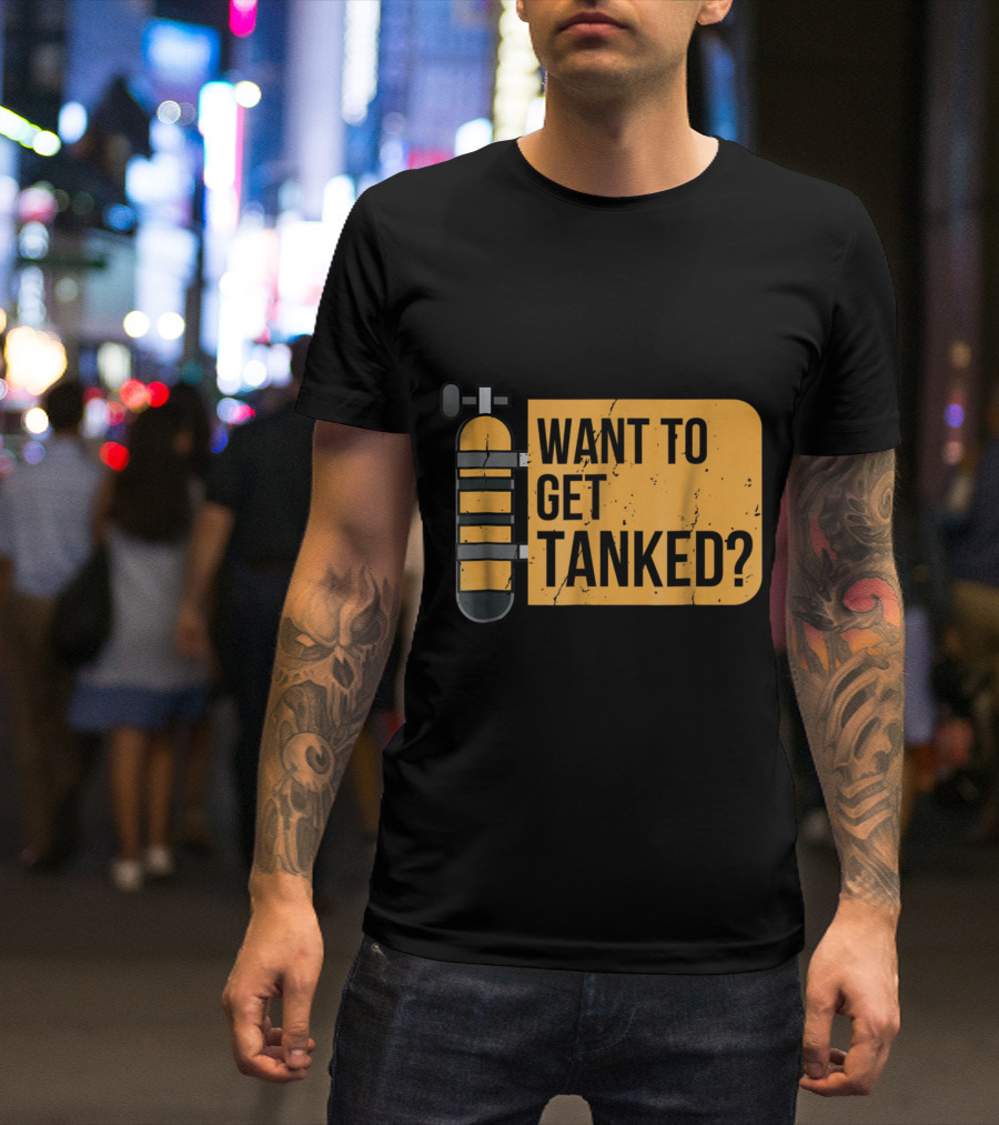 Funny Scuba Diving Distressed Want To Get Tanked T-Shirt