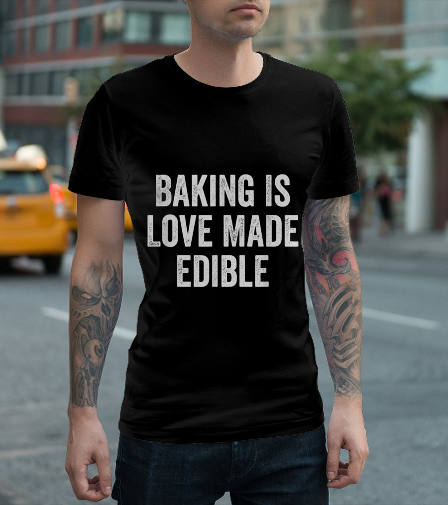 Baking Is Love Made Edible Baking Quote Culinary Humor T-Shirt