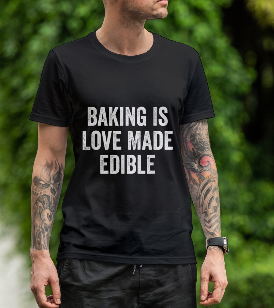 Baking Is Love Made Edible Baking Quote Culinary Humor T-Shirt