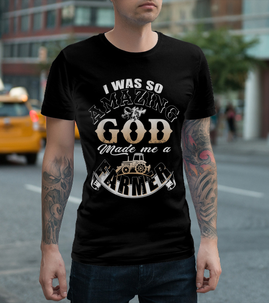 I Was So Amazing God Made Me a Farmer Tractor T-Shirt
