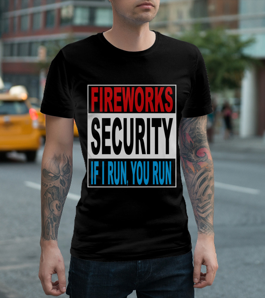 Fireworks Security Warning If I Run You Run T-Shirt