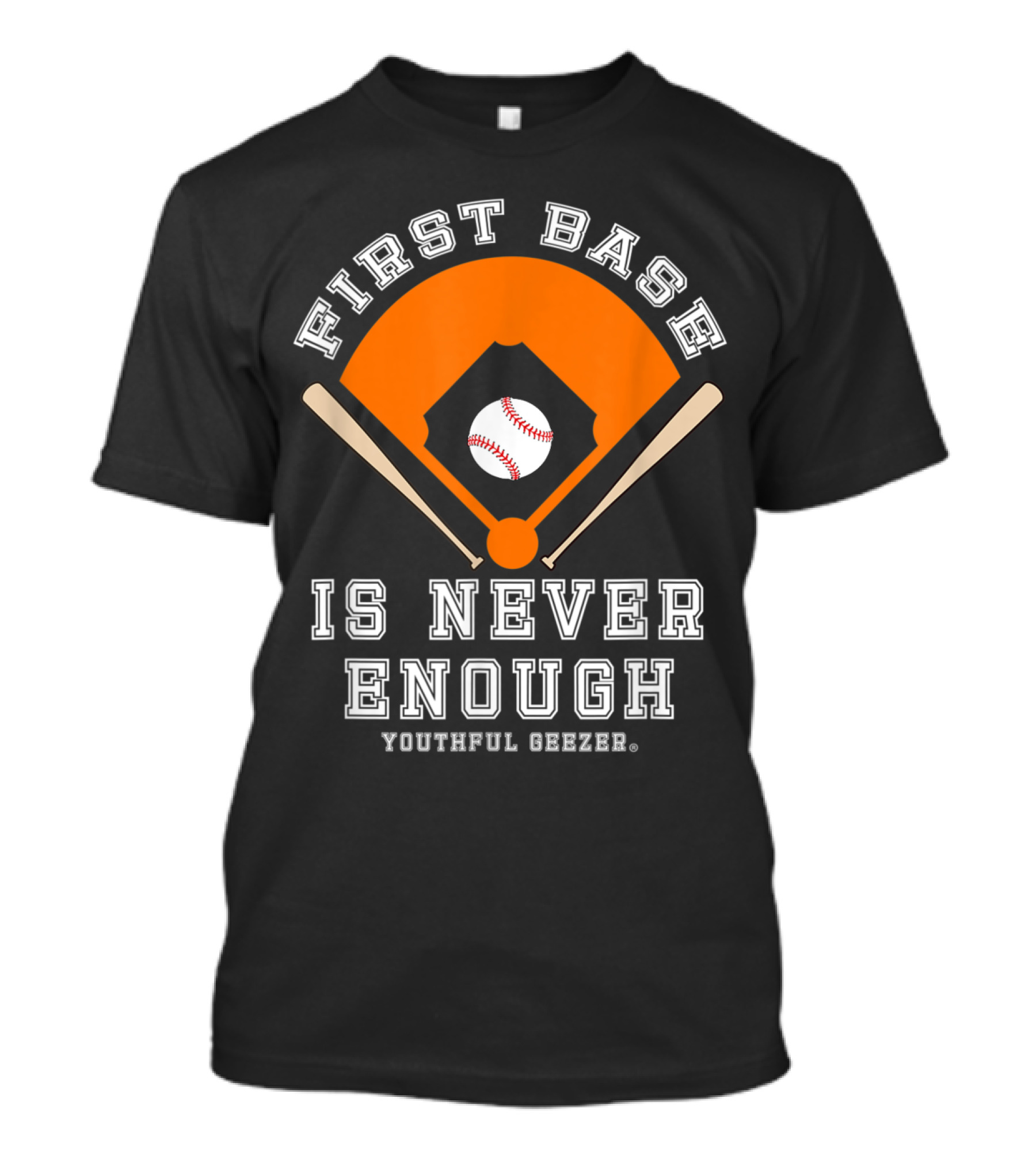 Youthful Geezer First Base Is Never Enough Baseball T-Shirt