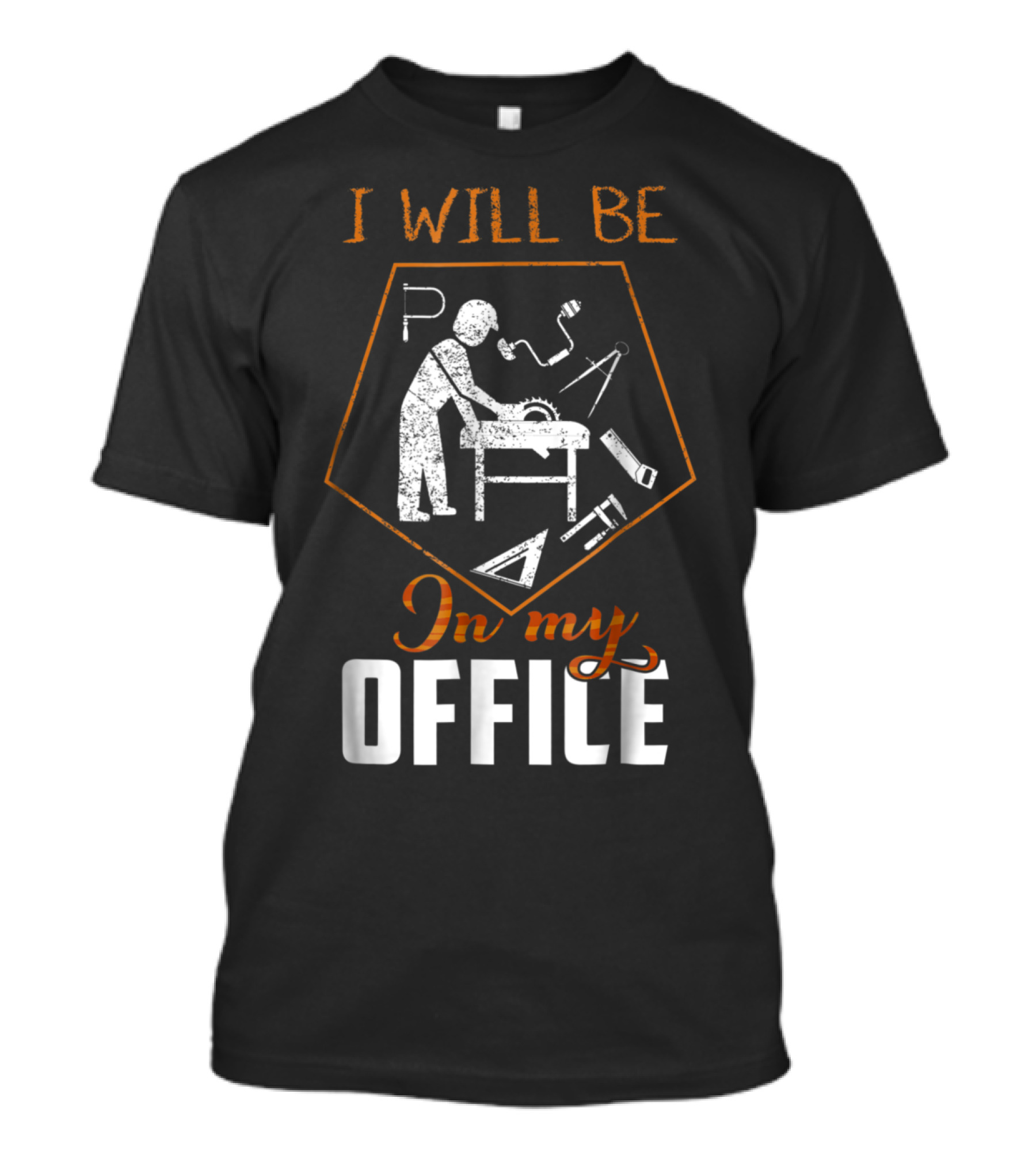 Dedicated Woodworking Enthusiast I Will Be In My Office Workshop Tools T-Shirt