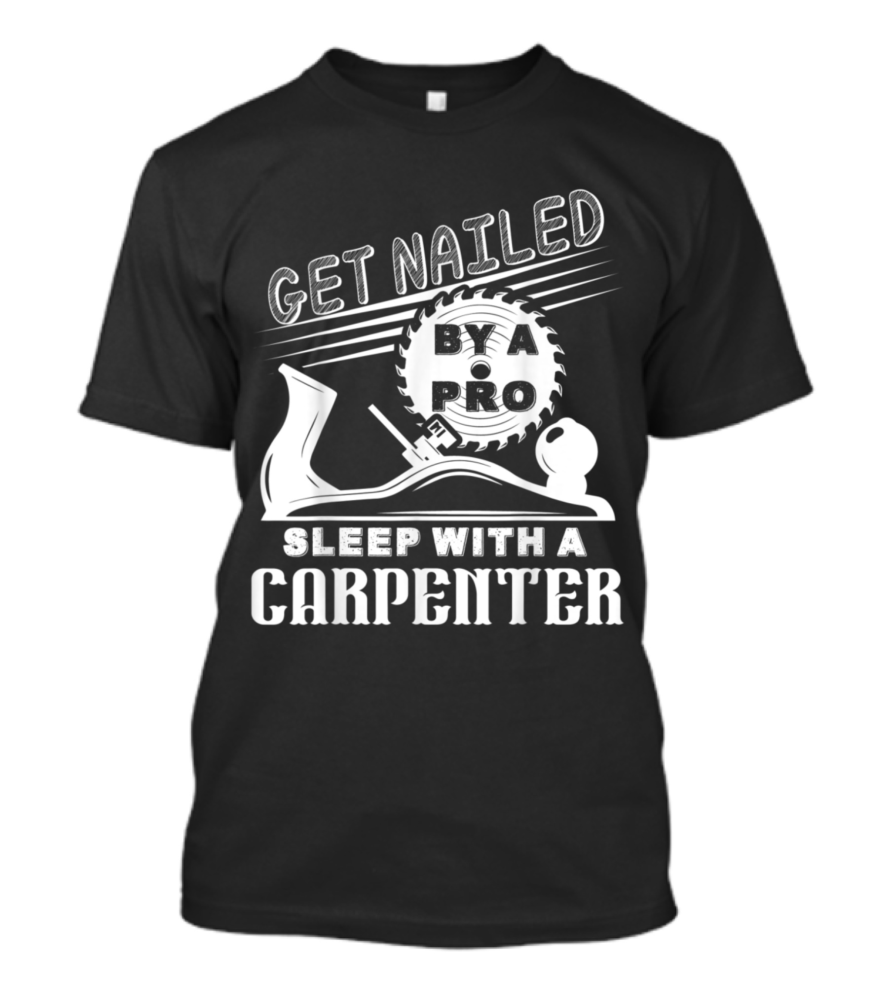 Get Nailed By A Pro Sleep With A Carpenter T-Shirt