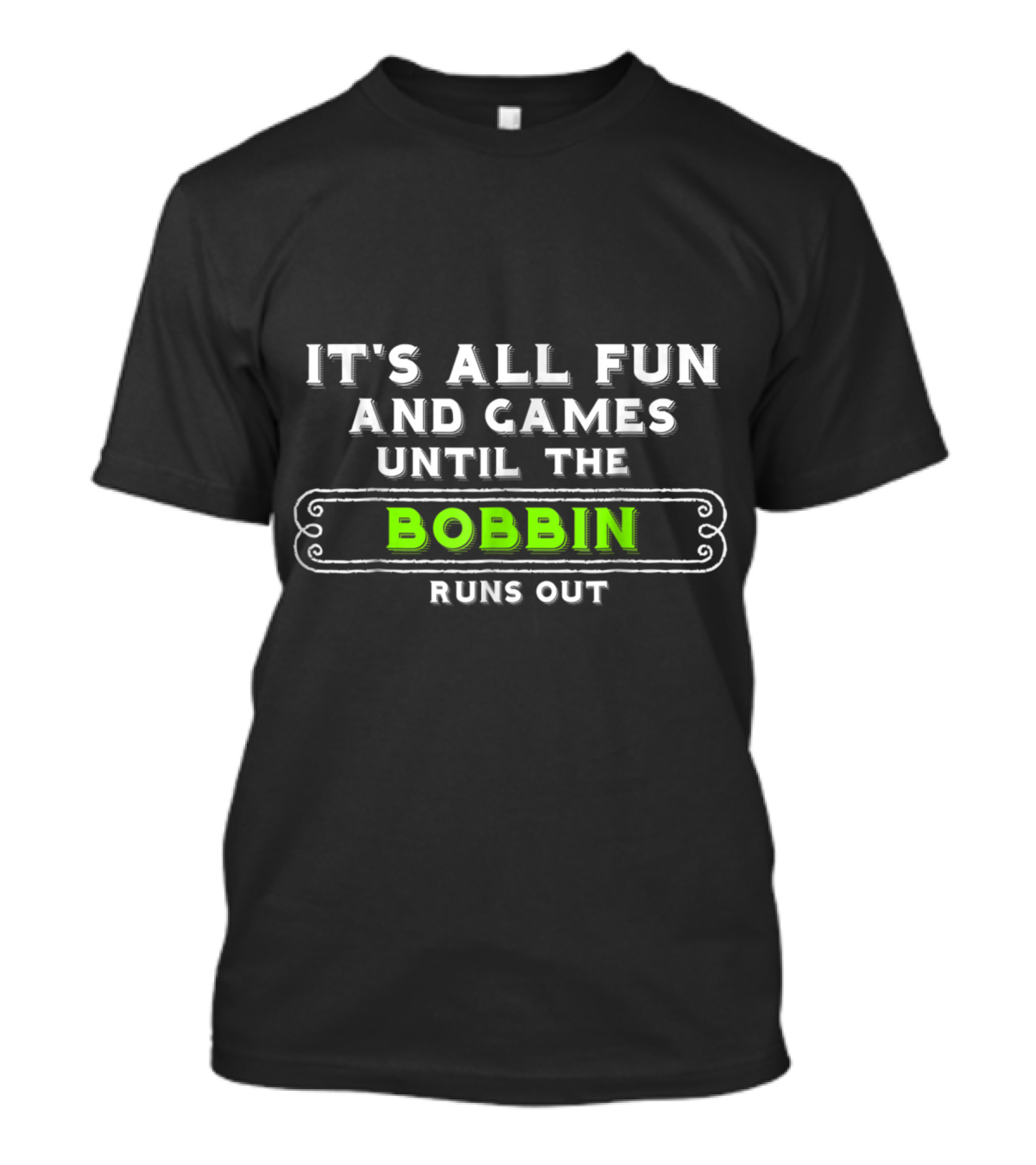 It's All Fun And Games Until The Bobbin Runs Out Funny Quilt Quilting T-Shirt