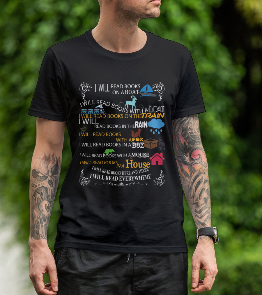 I Will Read Books On A Boat With A Goat Train Rain Fox Box Mouse House Everywhere T-Shirt