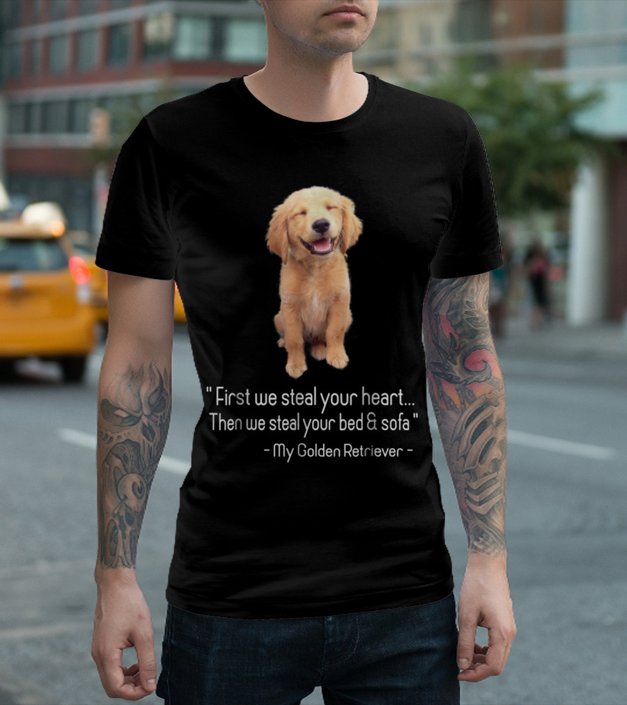 First We Steal Your Heart Then We Steal Your Bed Sofa My Golden Retriever T-Shirt