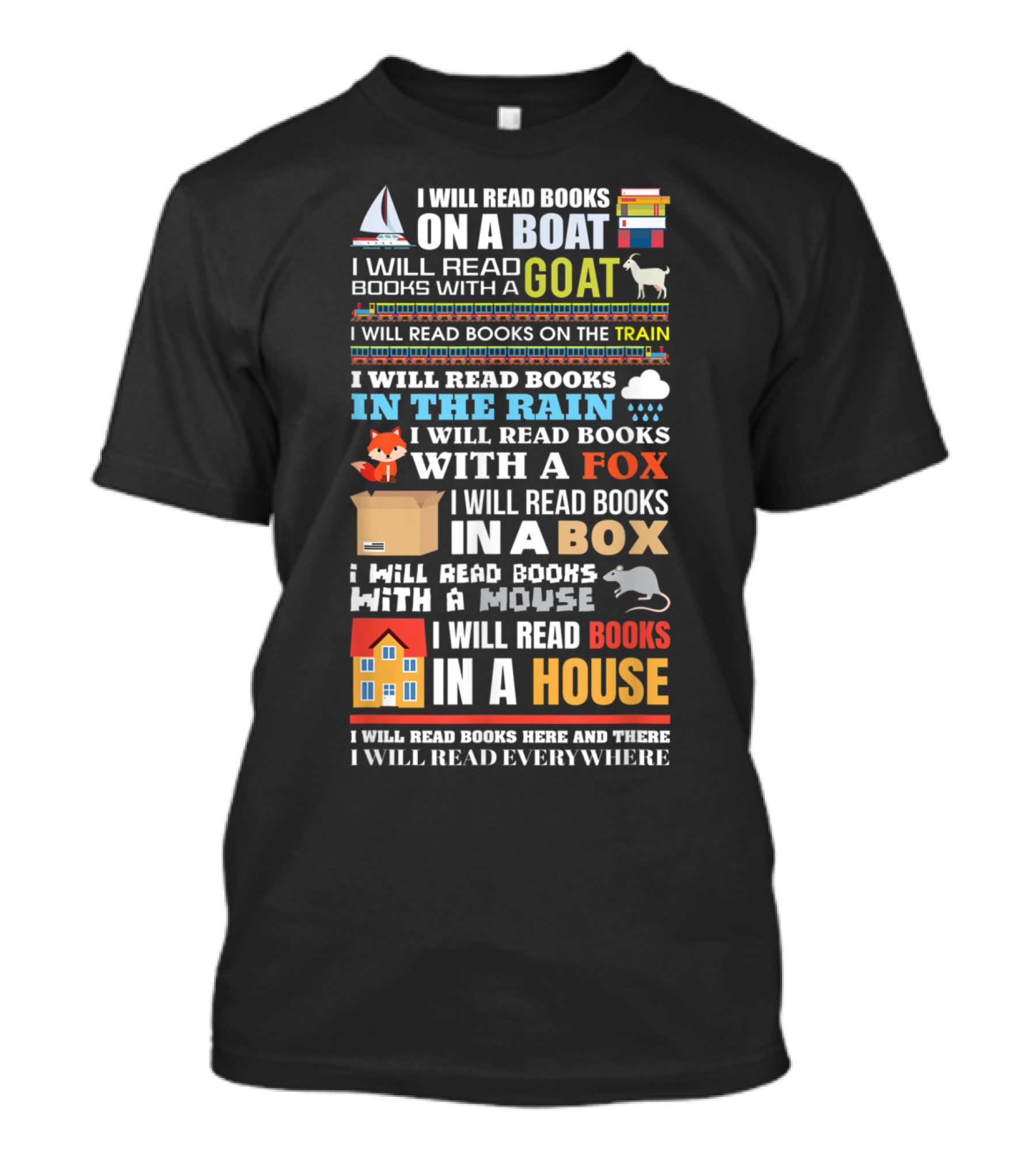 I Will Read Books On A Boat With A Goat On The Train In The Rain With A Fox In A Box With A Mouse In A House Everywhere T-Shirt