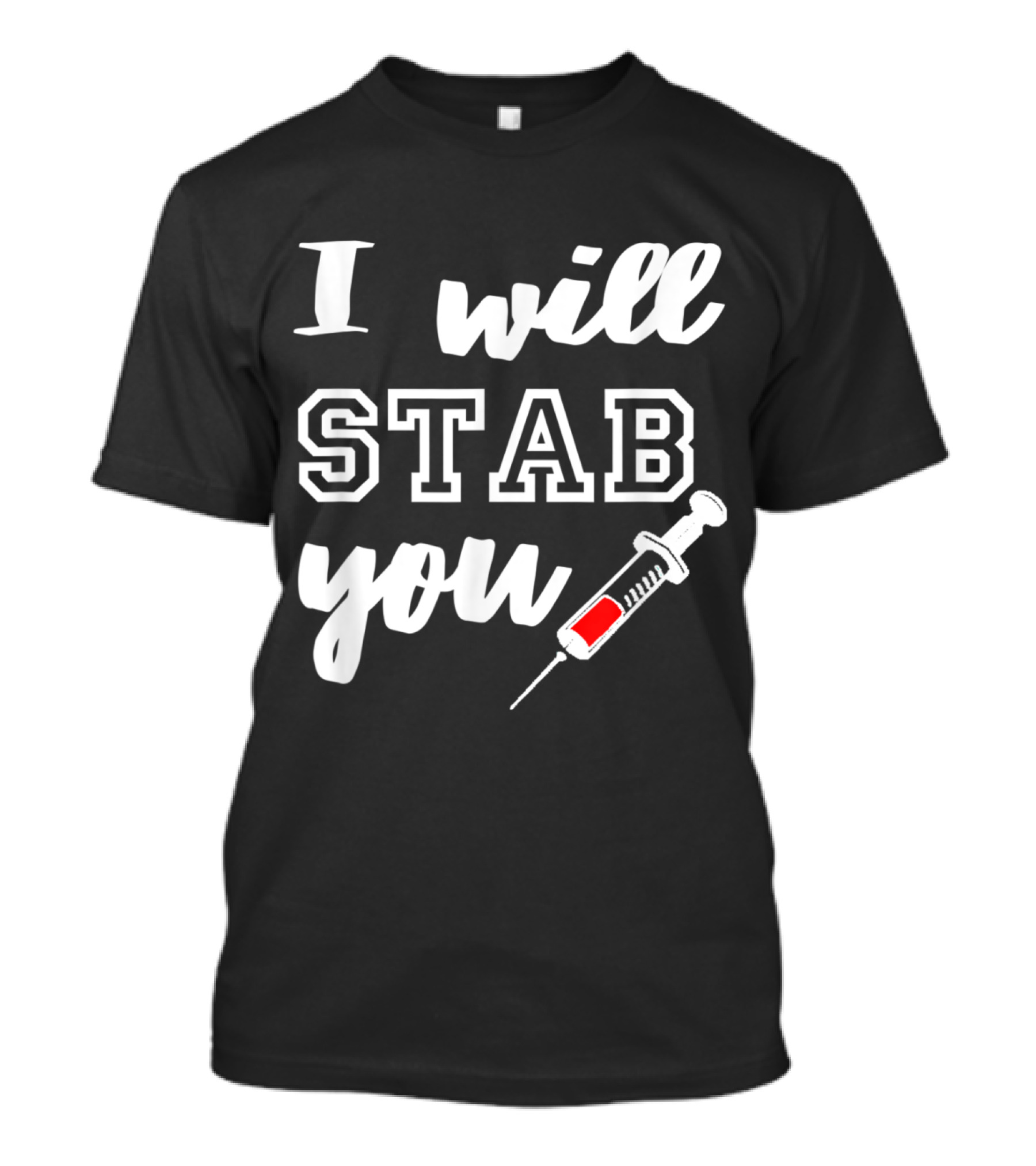 I Will Stab You Funny Nurse Syringe T-Shirt