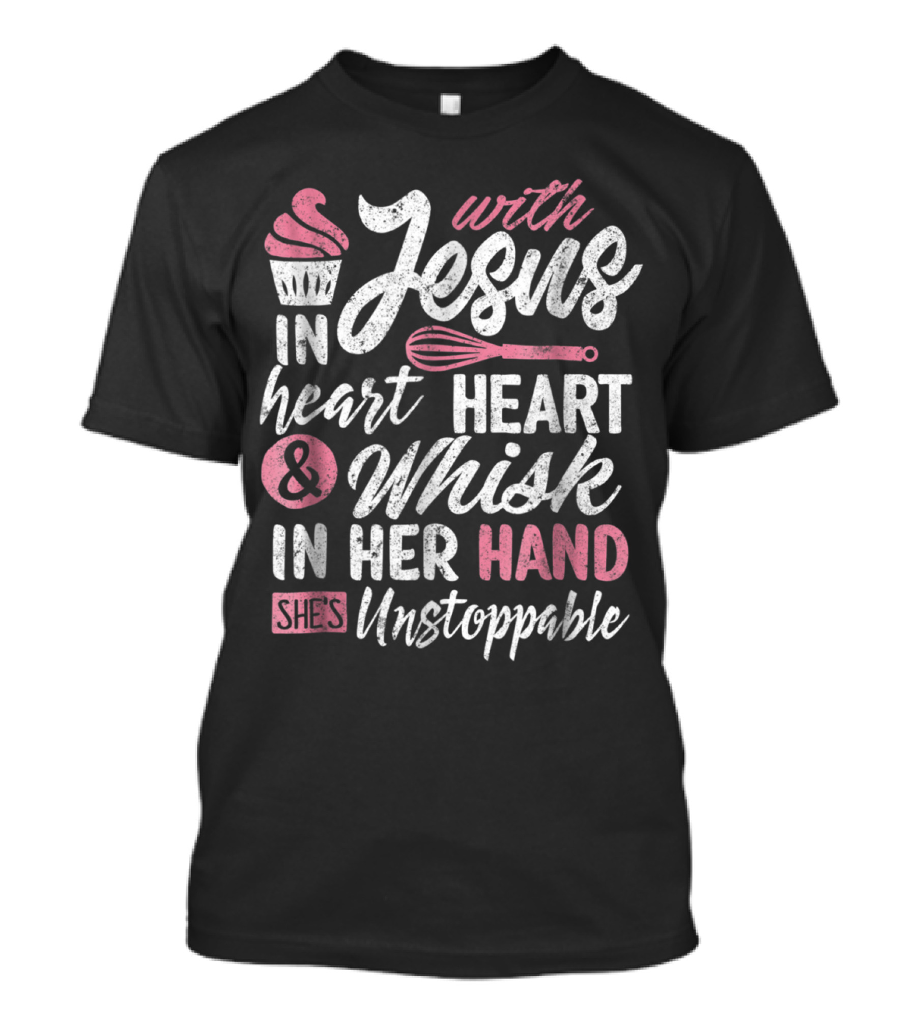 With Jesus In Heart And Whisk In Her Hand She's Unstoppable T-Shirt