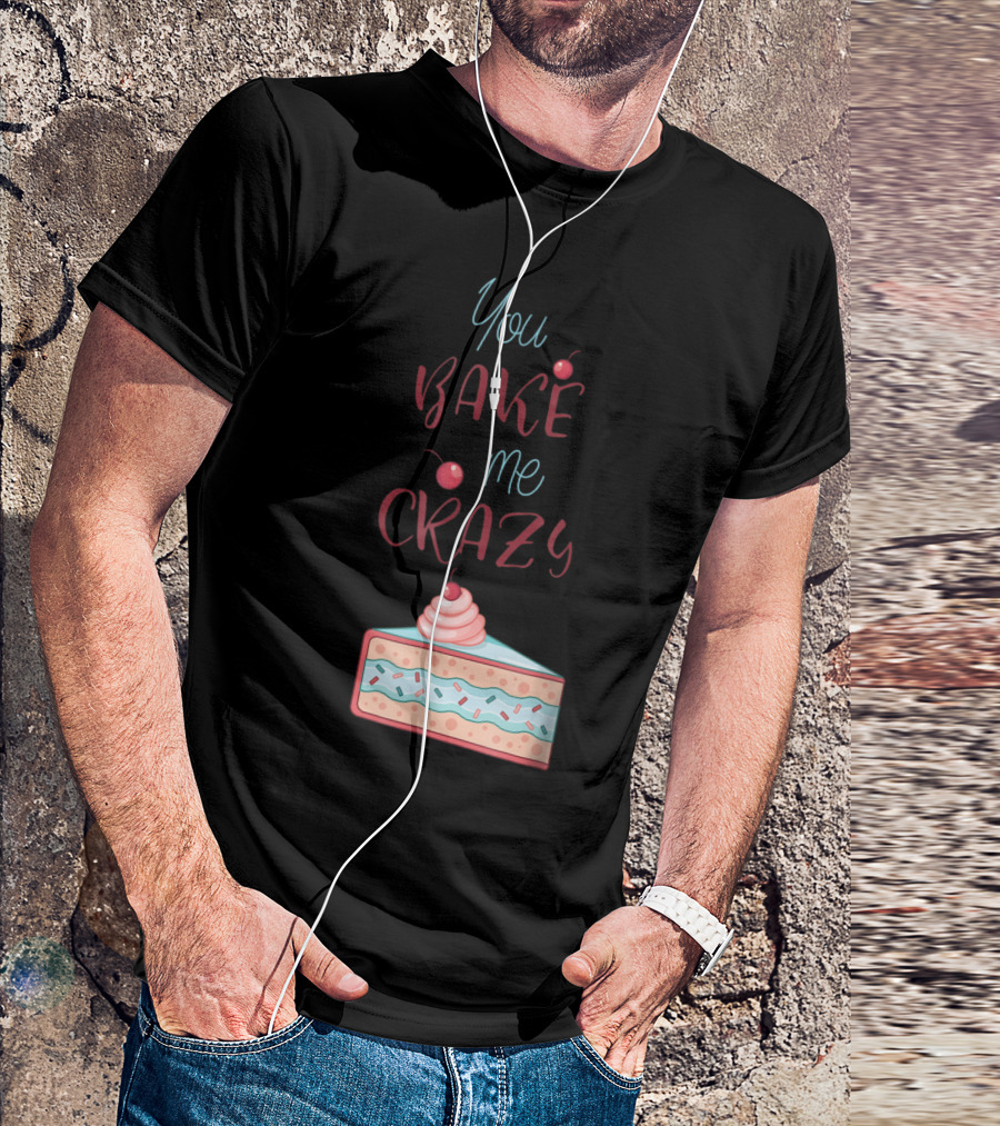 You Bake Me Crazy Cherry Cake Slice T-Shirt