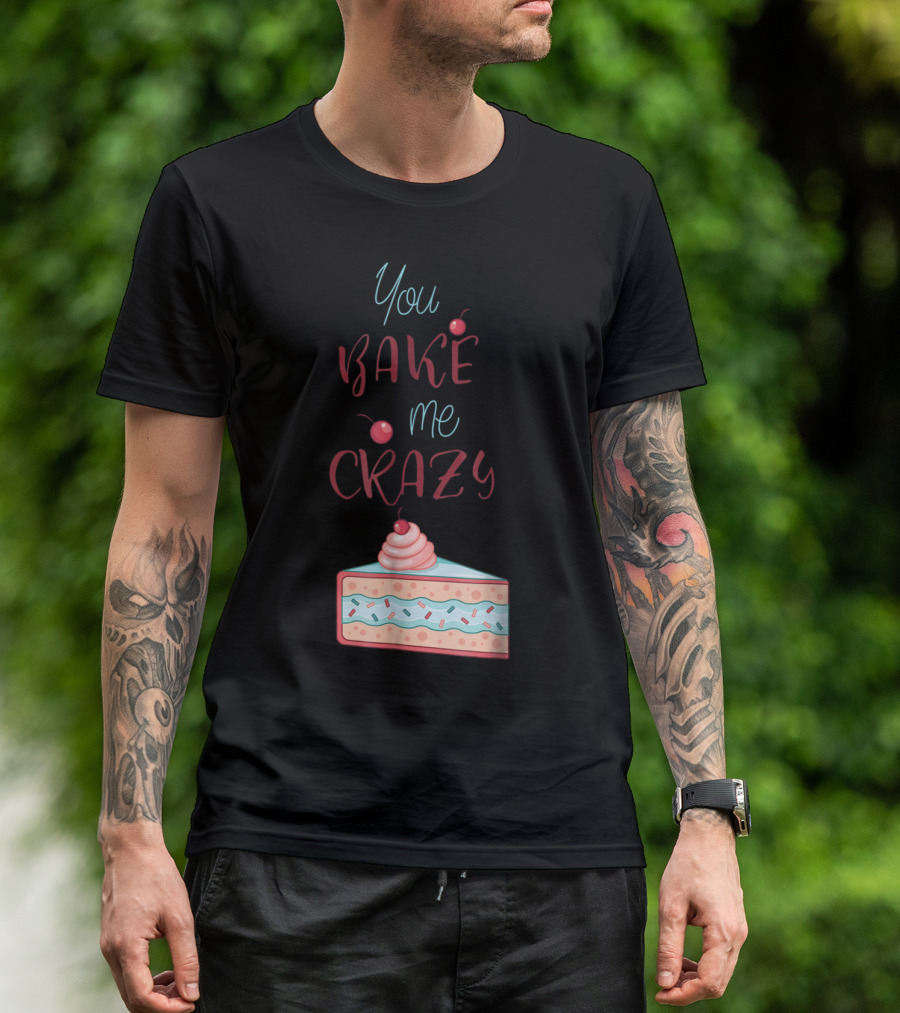 You Bake Me Crazy Cherry Cake Slice T-Shirt