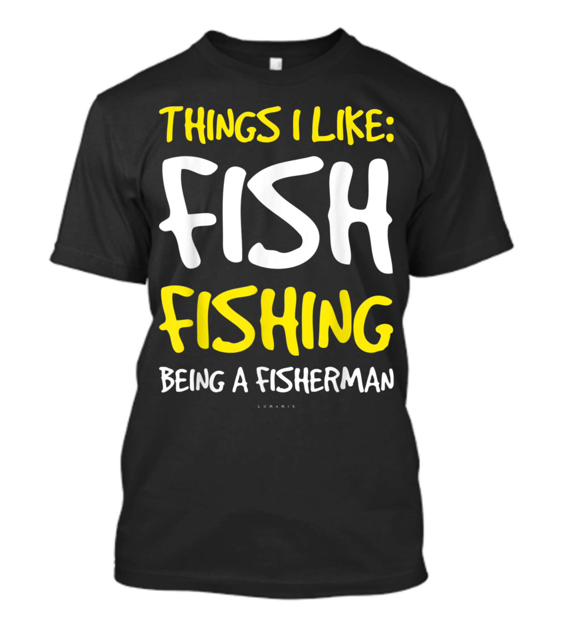 Things I Like Fish Fishing Being A Fisherman T-Shirt