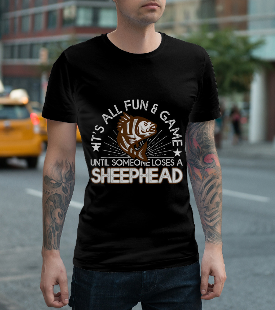 It's All Fun and Game Until Someone Loses a Sheephead Fish Lover Fisher Sheepshead Fishing T-Shirt