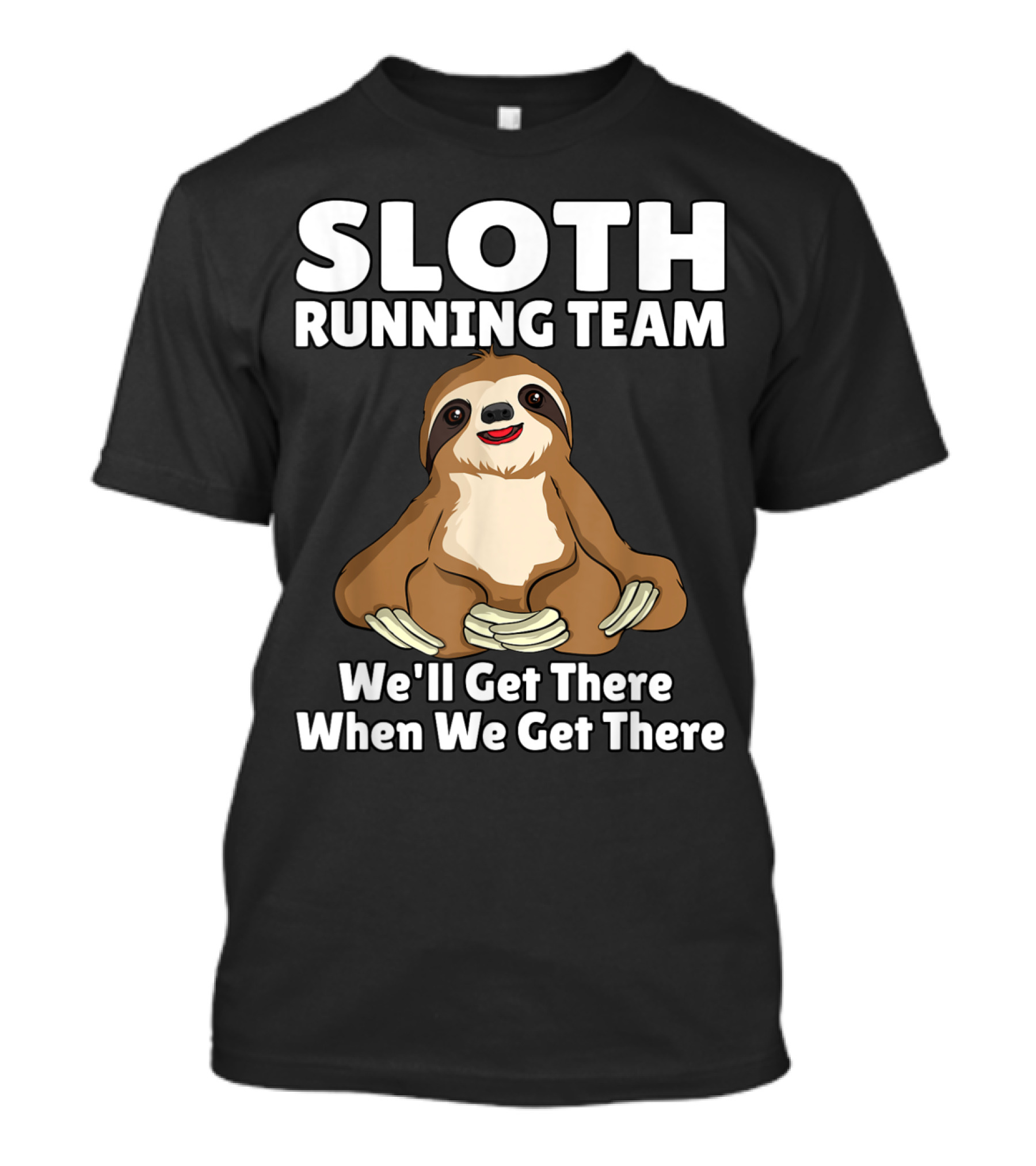 Sloth Running Team We'll Get There When We Get There Funny T-Shirt