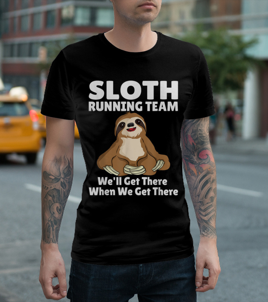 Sloth Running Team We'll Get There When We Get There Funny T-Shirt
