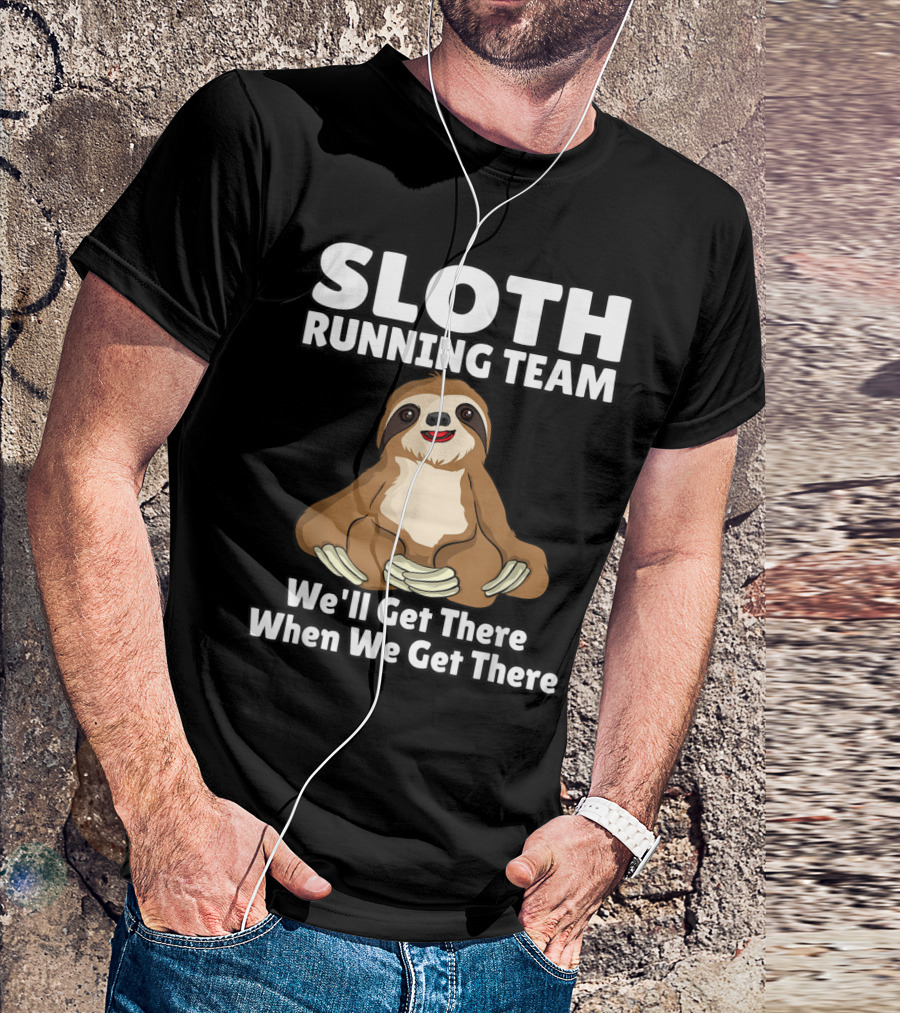 Sloth Running Team We'll Get There When We Get There Funny T-Shirt