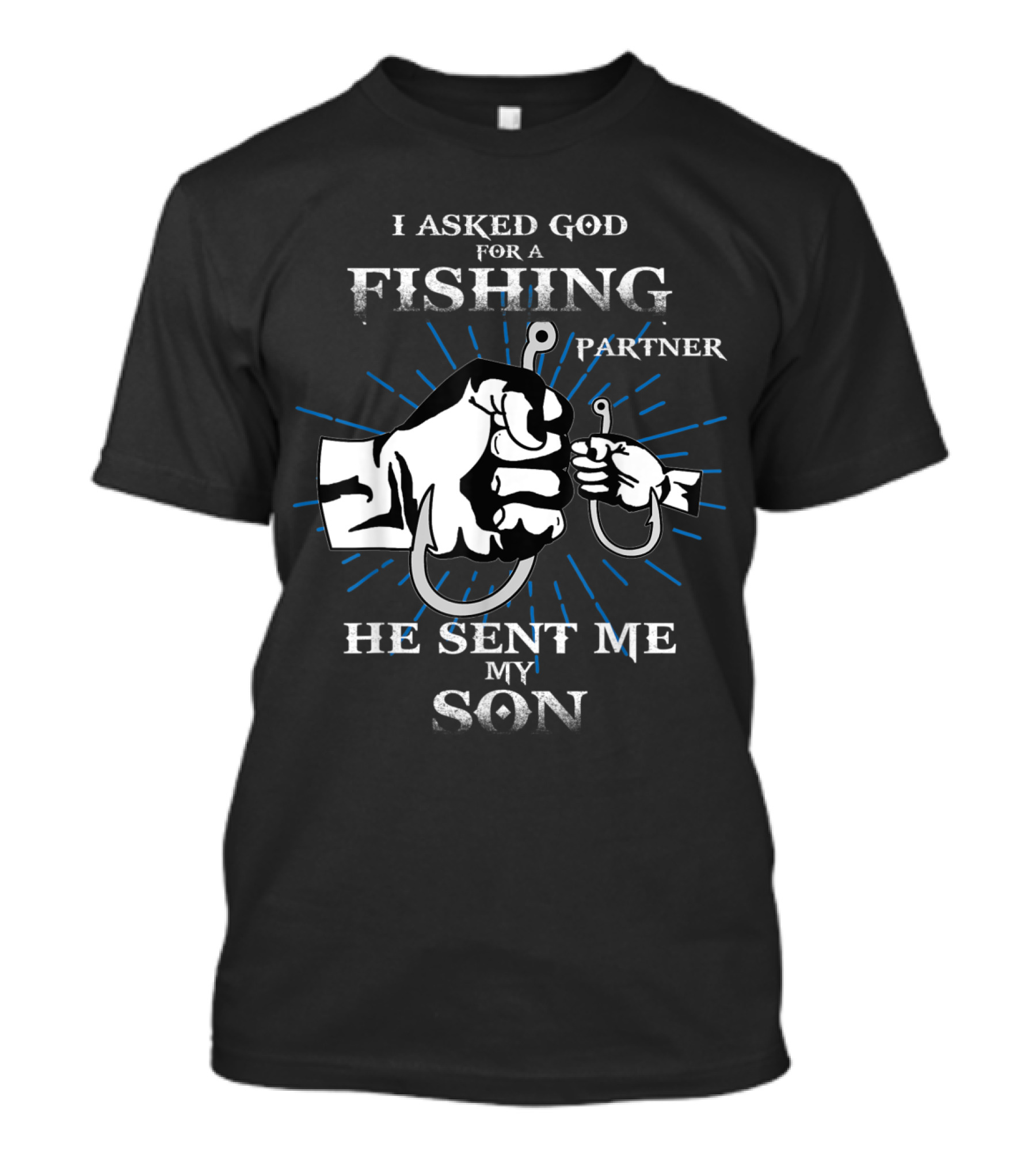 I Asked God For A Fishing Partner He Sent Me My Son Fish Father And Son Fishing Partners T-Shirt