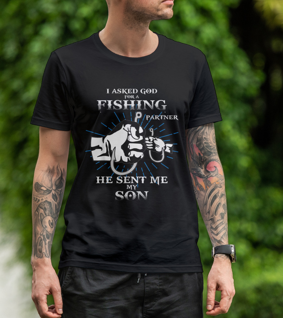 I Asked God For A Fishing Partner He Sent Me My Son Fish Father And Son Fishing Partners T-Shirt