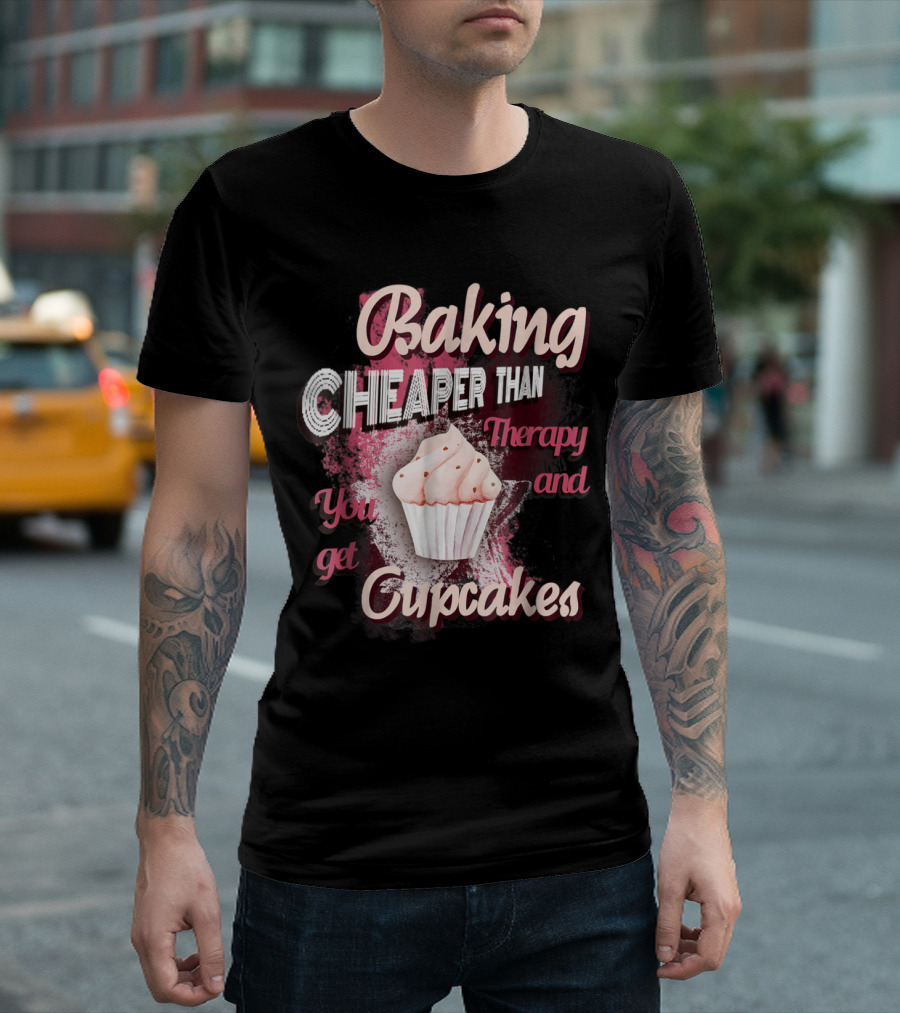 Baking Cheaper Than Therapy You Get Cupcakes Baker Culina T-Shirt