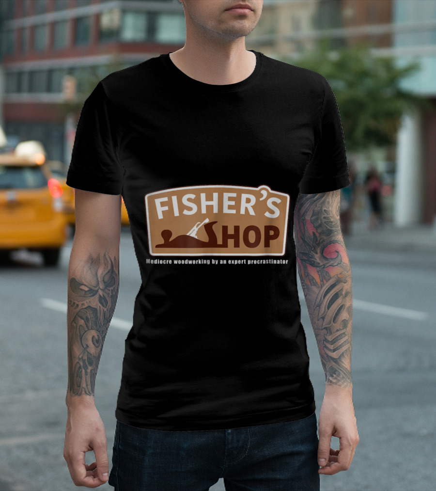 Fisher's Shop Mediocre Woodworking by an Expert Procrastinator T-Shirt