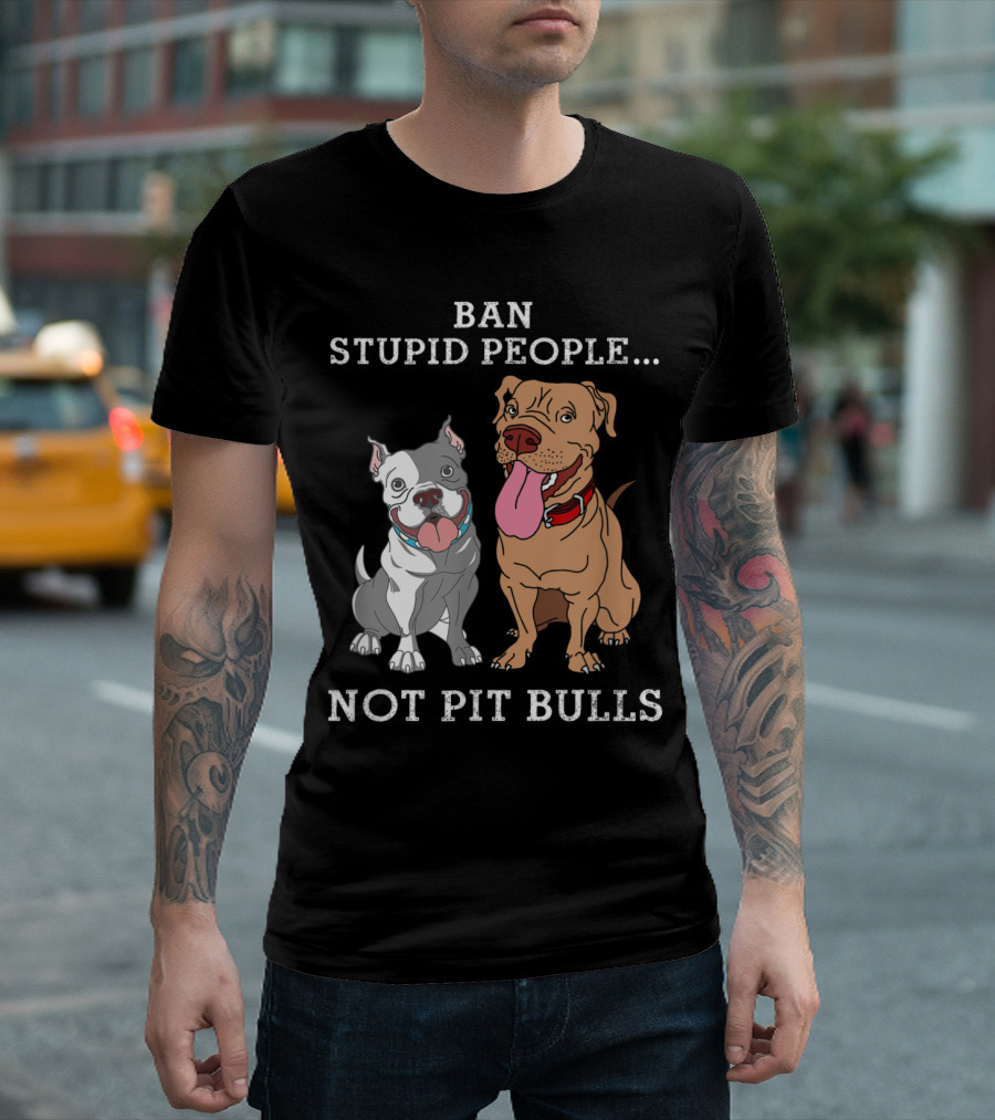 Ban Stupid People Not Pit Bulls Funny Pit Bull Advocacy T-Shirt