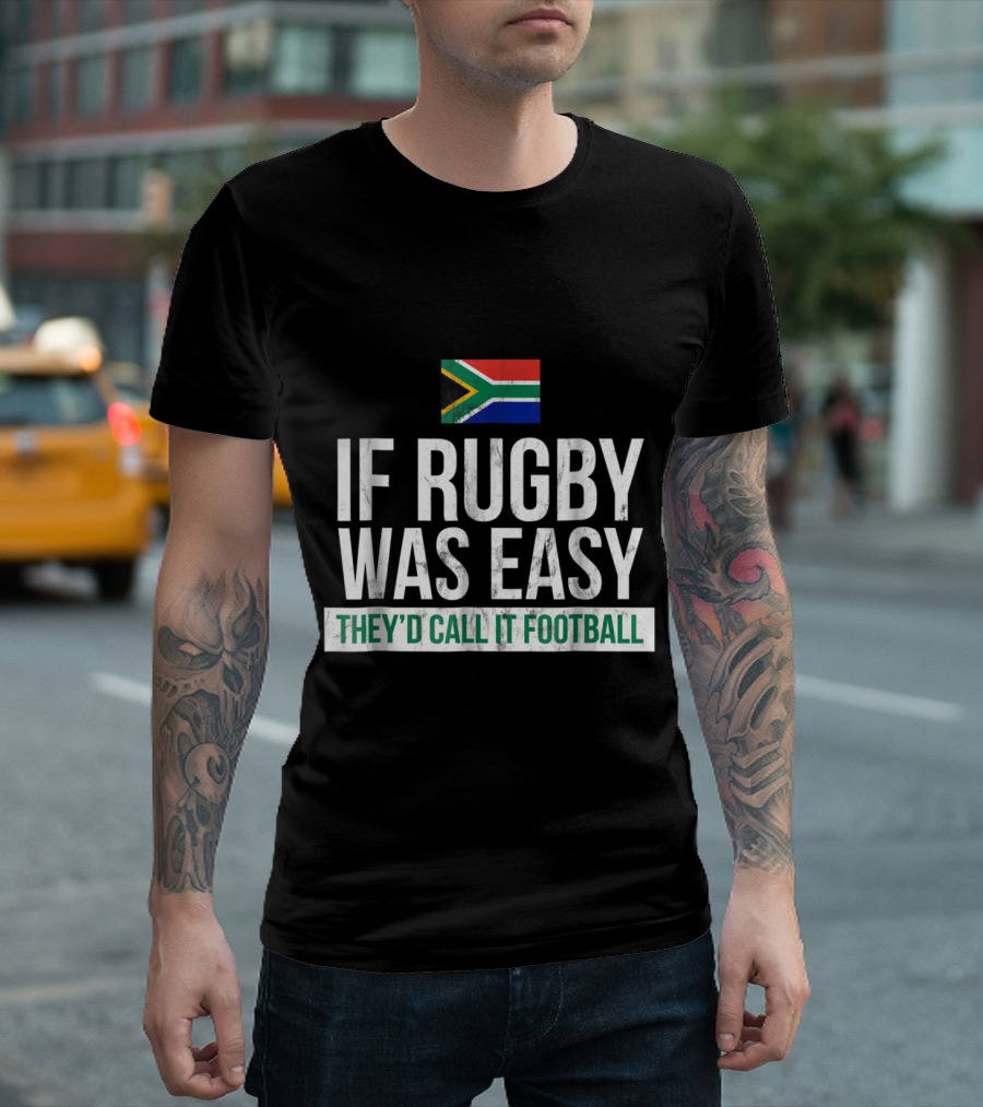 If Rugby Was Easy They'd Call It Football South Africa Flag T-Shirt