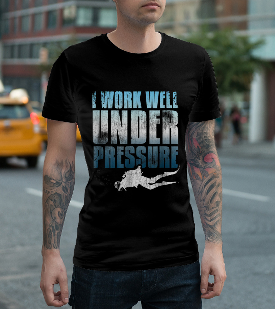 I Work Well Under Pressure Diver Theme with Scuba Diving T-Shirt