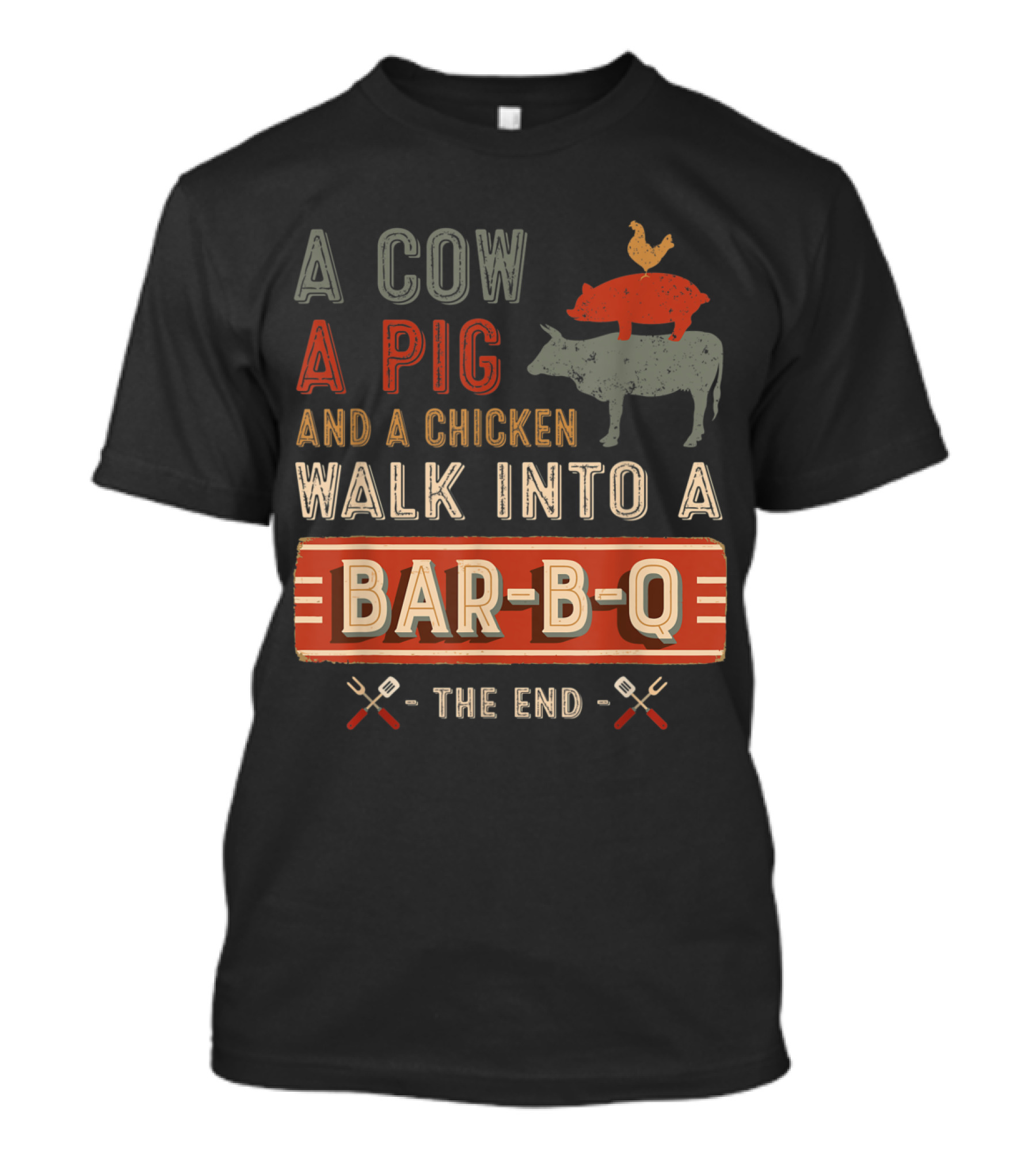 A Cow A Pig And A Chicken Walk Into A Bar-B-Q The End T-Shirt