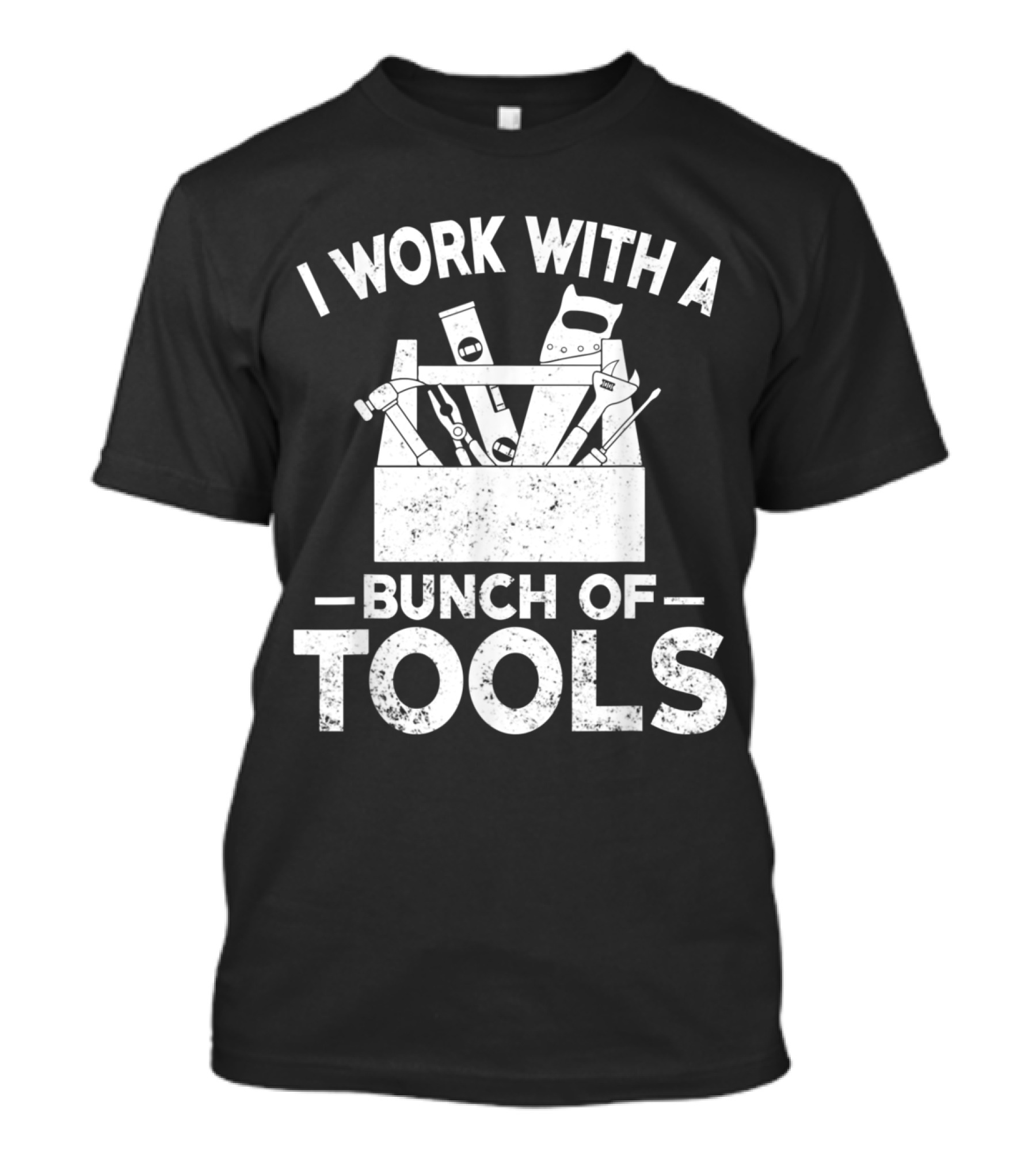 I Work With A Bunch Of Tools Toolbox Humor T-Shirt