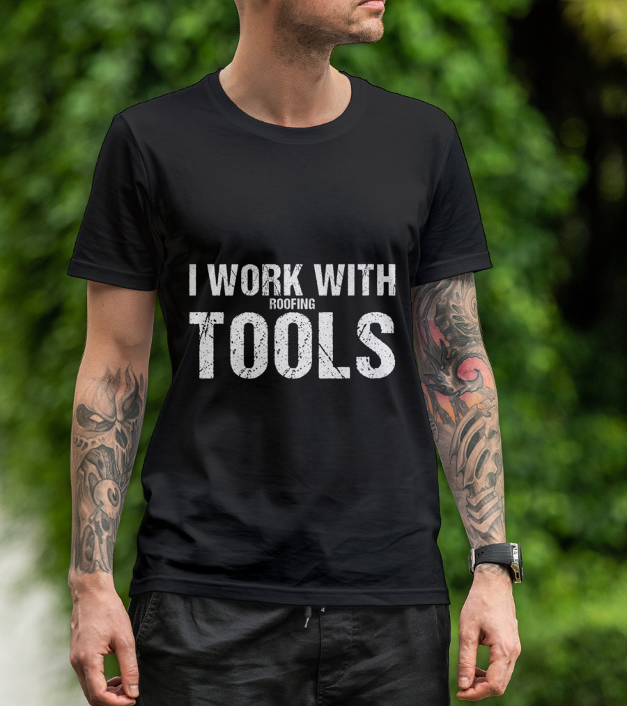 I Work With Roofing Tools Carpenter And Roo-Inspired T-Shirt
