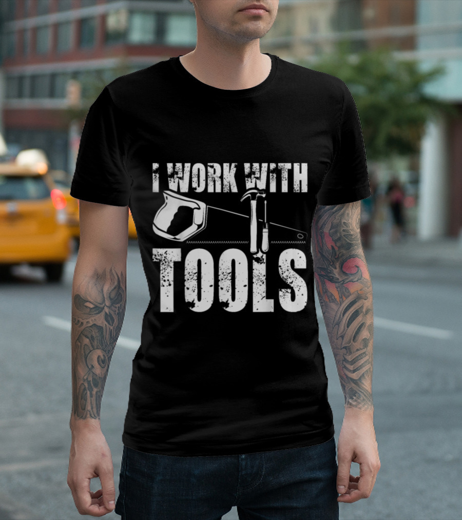 I Work With Tools Humor Contractor Hammer Saw Visual T-Shirt