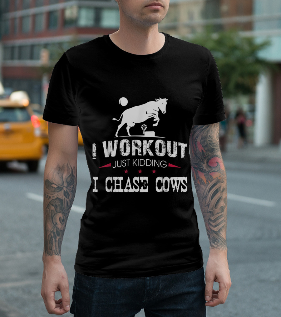 I Workout Just Kidding I Chase Cows Fun Livestock Humor T-Shirt