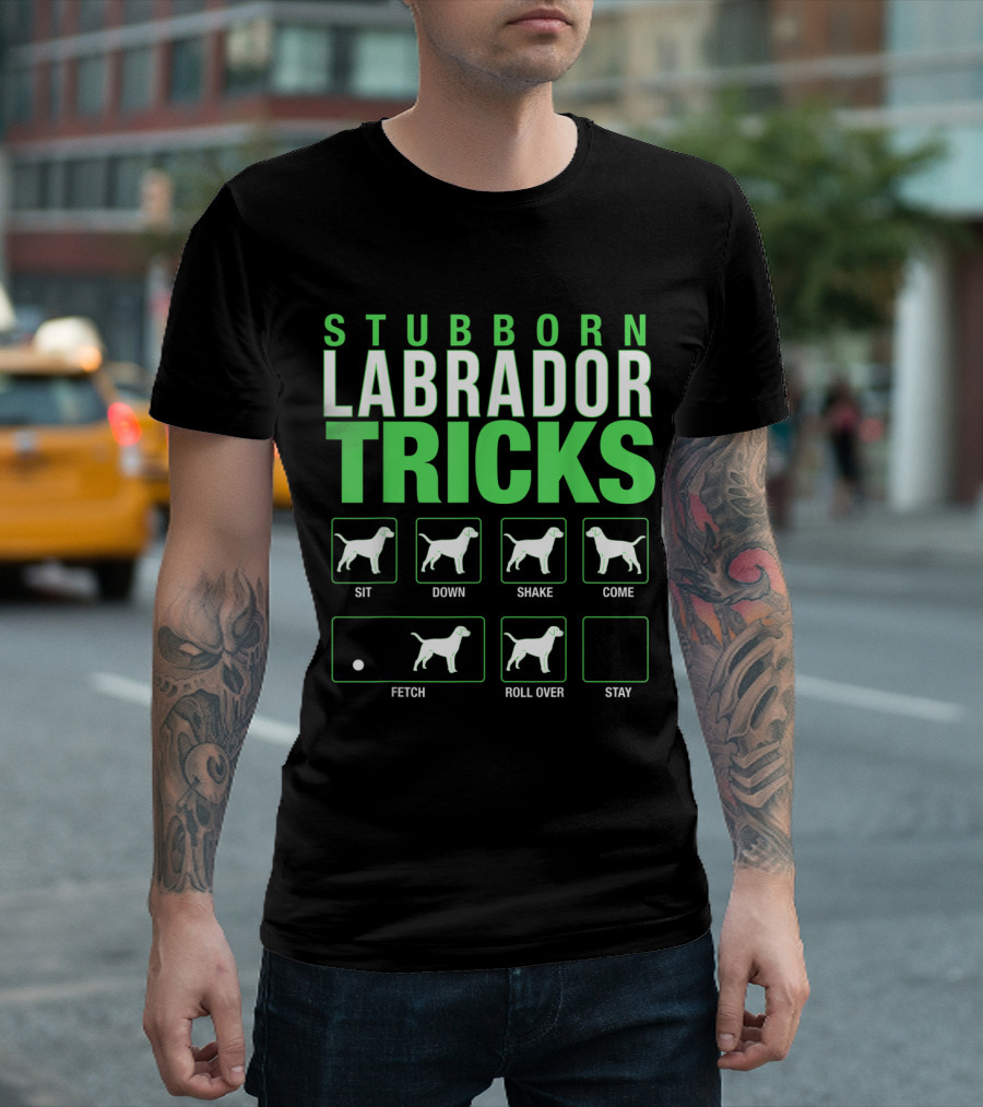 Stubborn Labrador Tricks Sit Down Shake Come Fetch Roll Over Stay Retriever T-Shirt