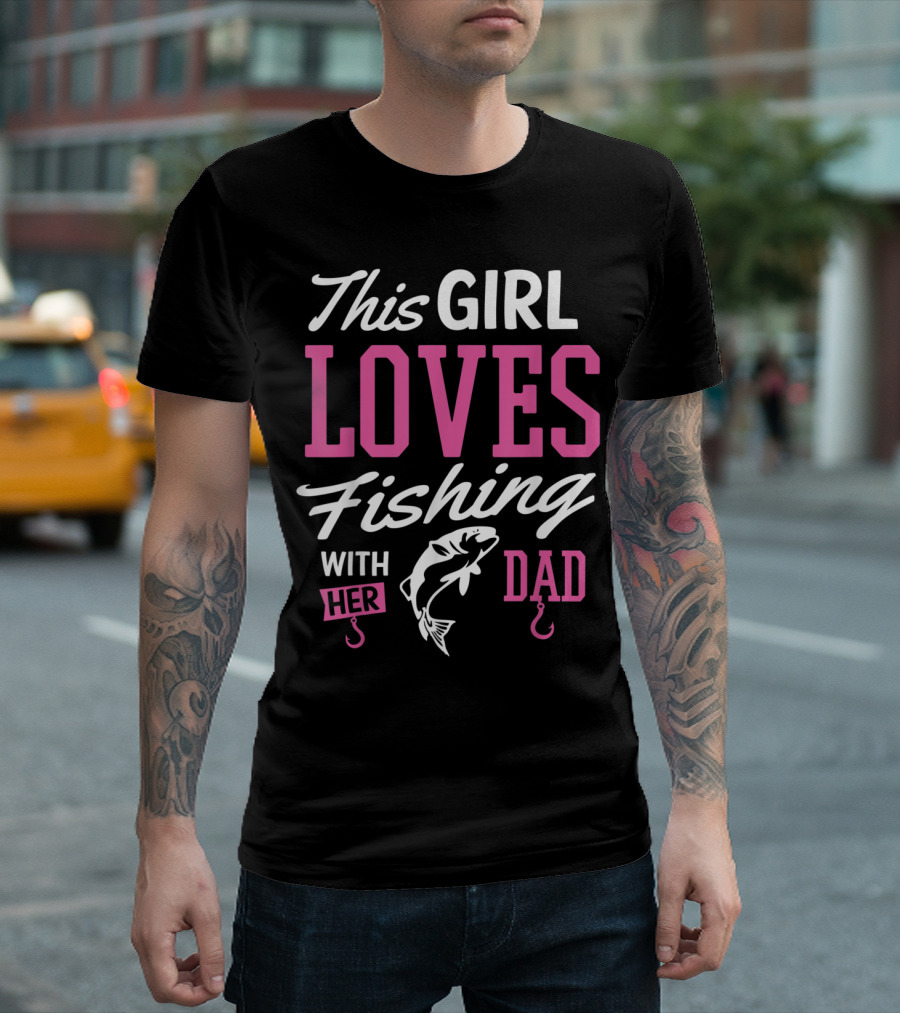 This Girl Loves Fishing With Her Dad T-Shirt