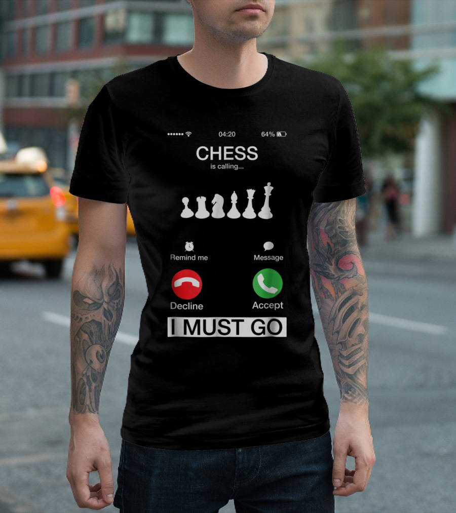 Chess Is Calling Accept or Decline I Must Go Funny Phone Message T-Shirt