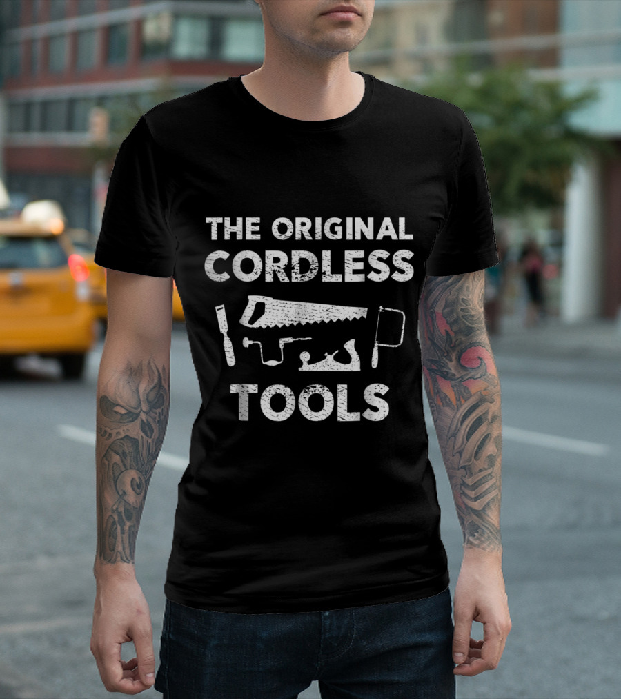 The Original Cordless Tools Funny Woodworking T-Shirt